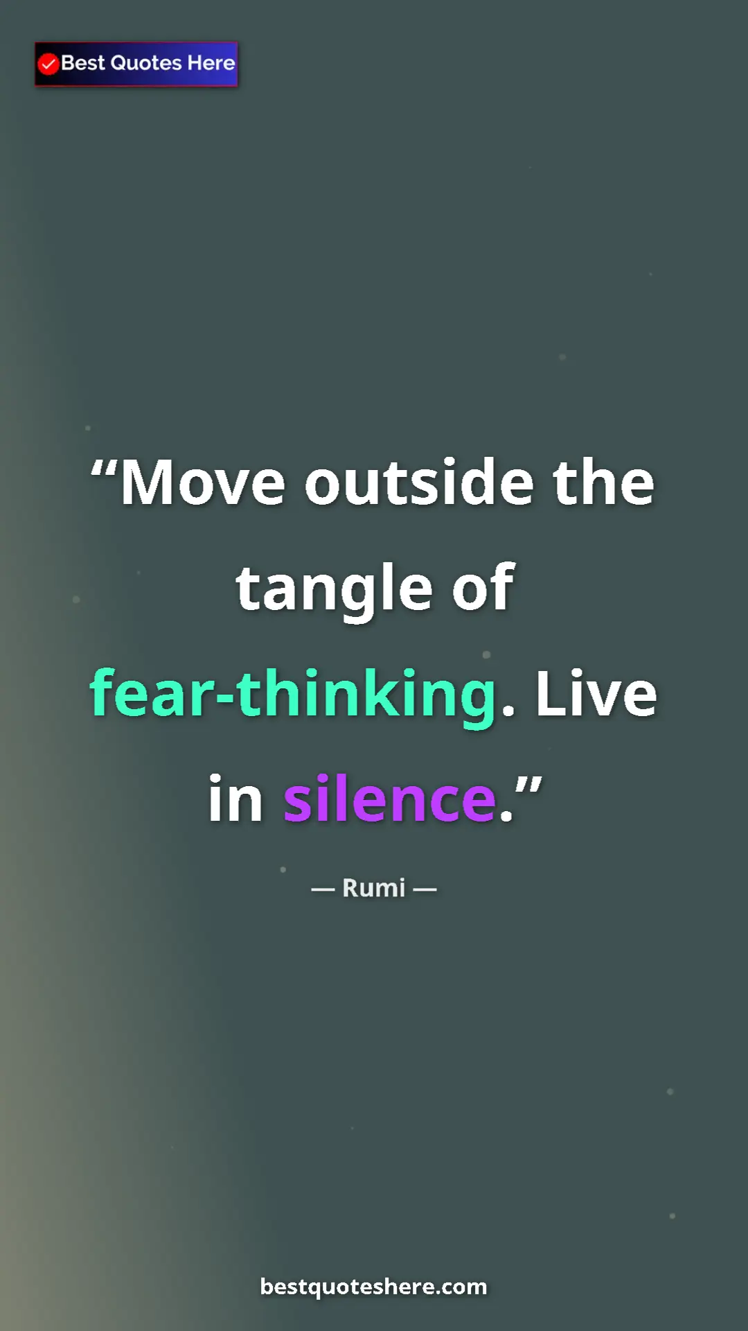 Pinterest quote poster by Rumi: "Move outside the tangle of fear-thinking. Live in silence."