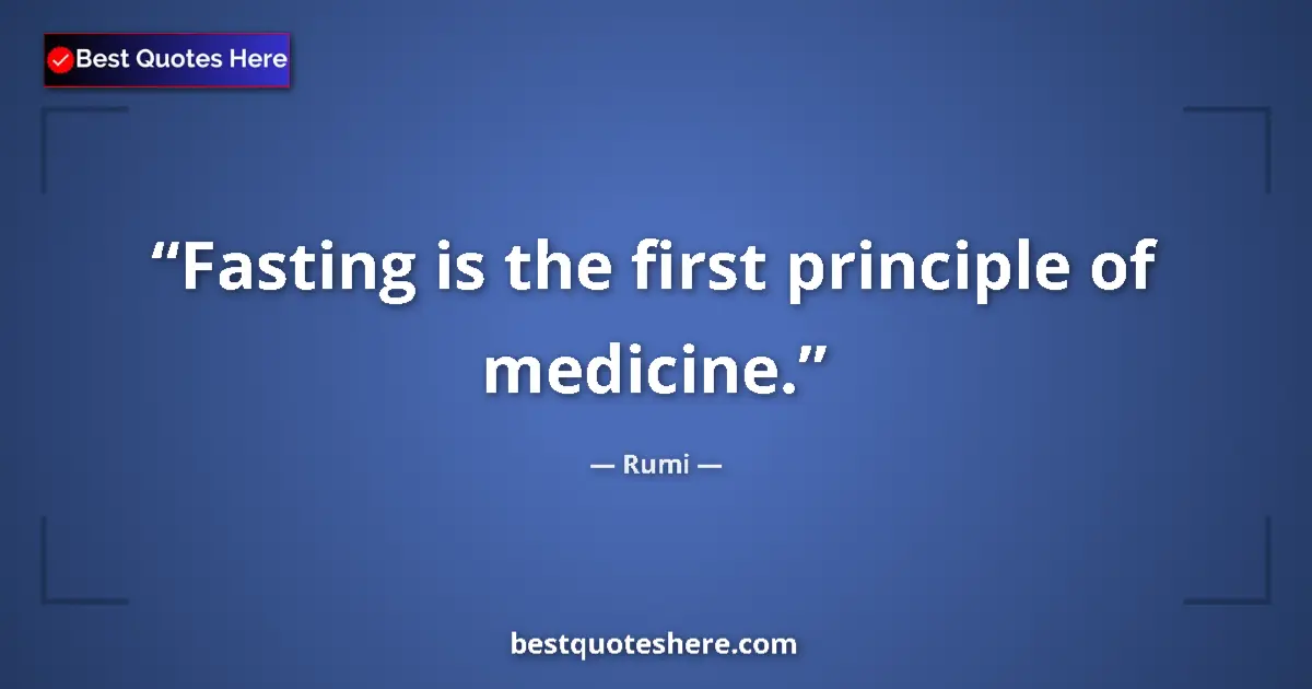Quote by Rumi: Fasting is the first principle of medicine....