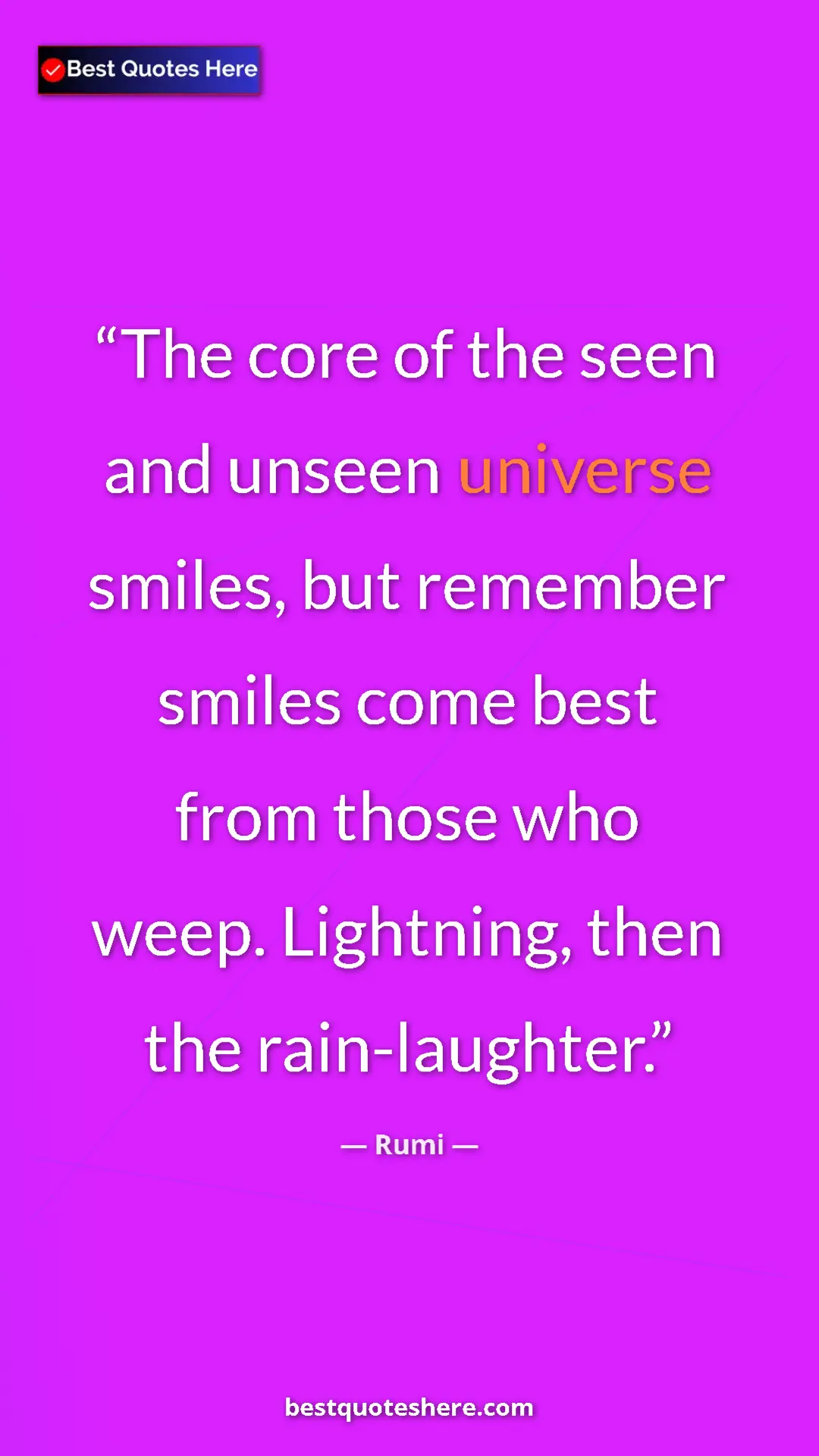 Pinterest quote poster by Rumi: "The core of the seen and unseen universe smiles, but..."