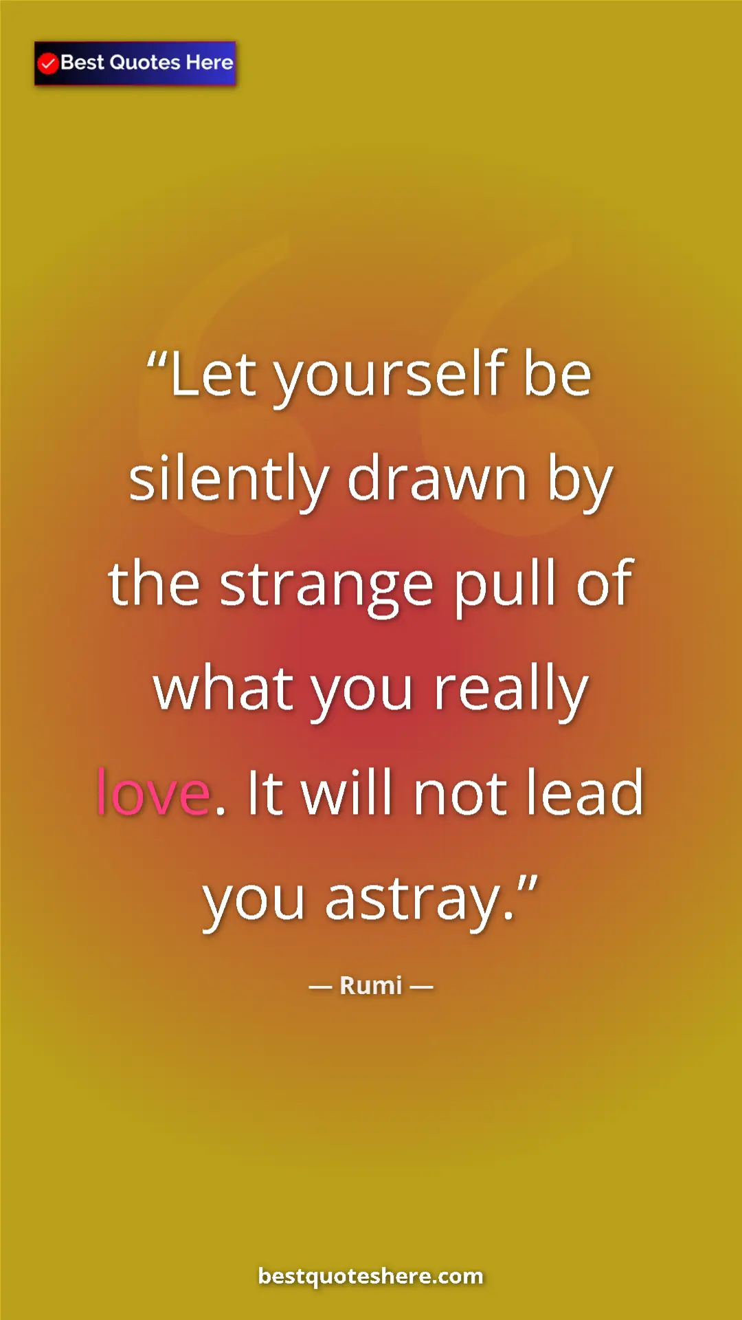 Pinterest quote poster by Rumi: "Let yourself be silently drawn by the strange pull of what..."