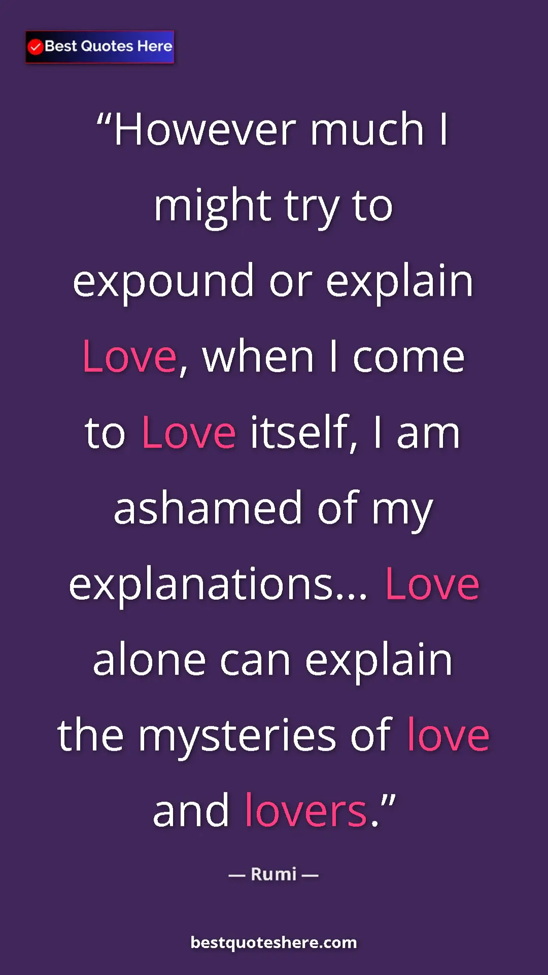 Pinterest quote poster by Rumi: "However much I might try to expound or explain Love, when I..."