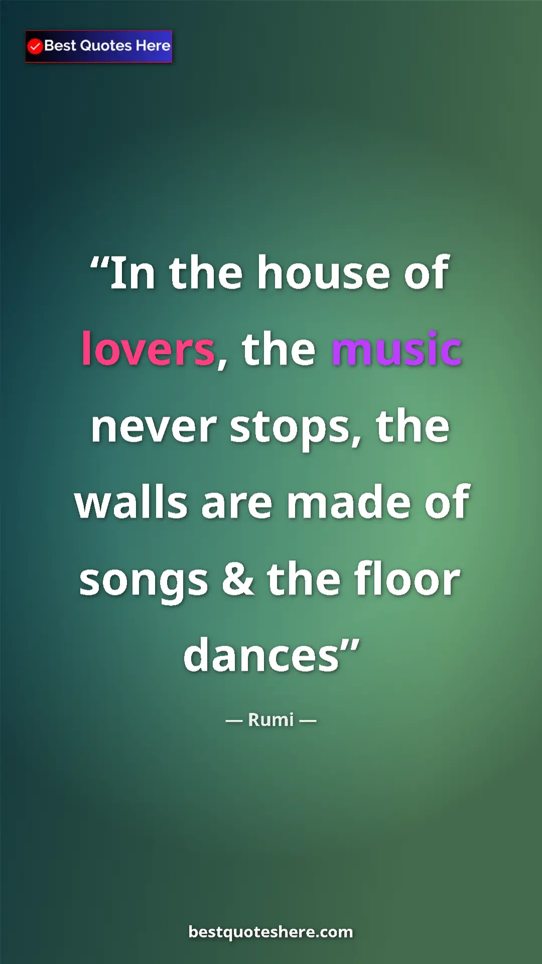 Pinterest quote poster by Rumi: "In the house of lovers, the music never stops, the walls..."