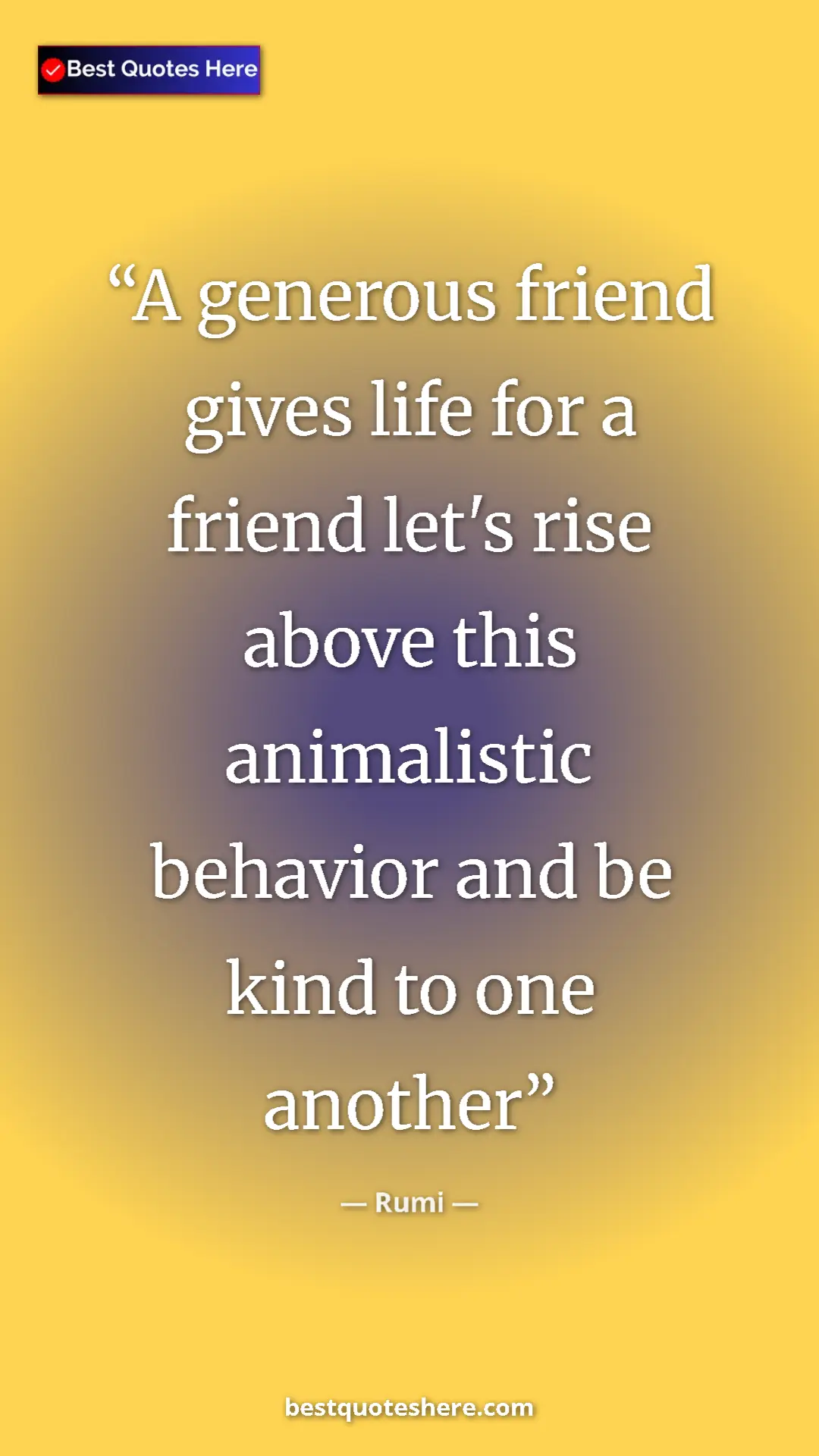 Pinterest quote poster by Rumi: "A generous friend gives life for a friend let's rise above..."