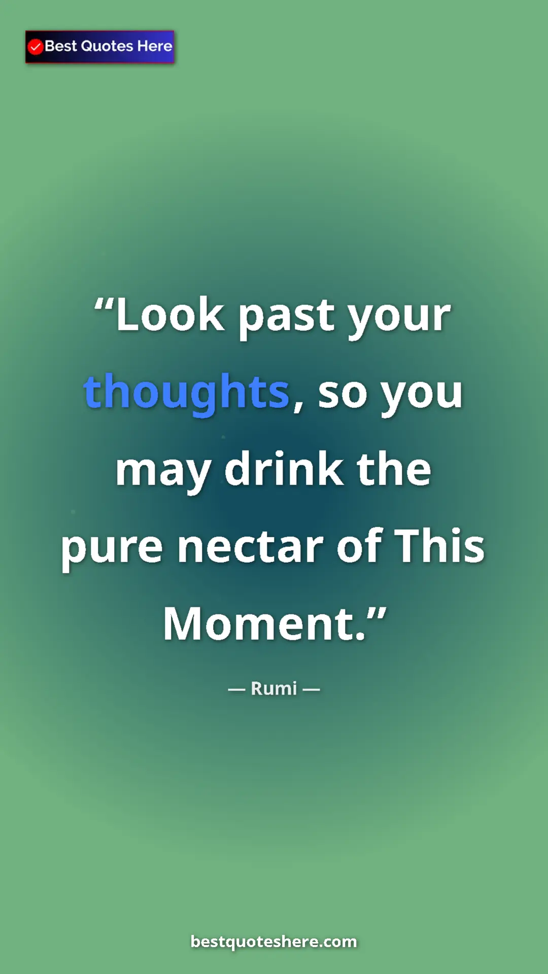 Rumi Quote Card: "Look past your thoughts, so you may drink the pure nectar..." Pinterest quote poster by Rumi: "Look past your thoughts, so you may drink the pure nectar..."