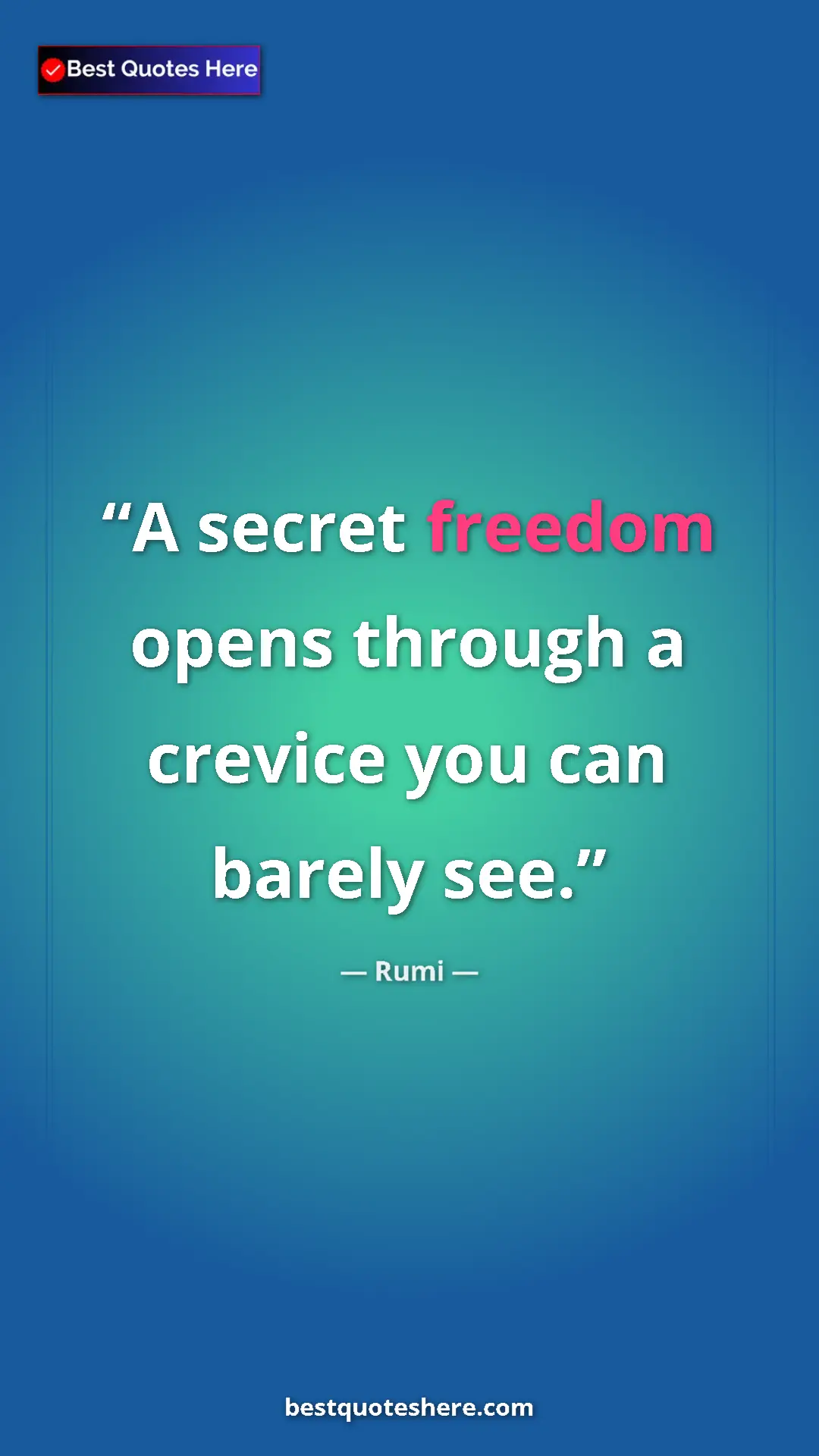 Pinterest quote poster by Rumi: "A secret freedom opens through a crevice you can barely see."