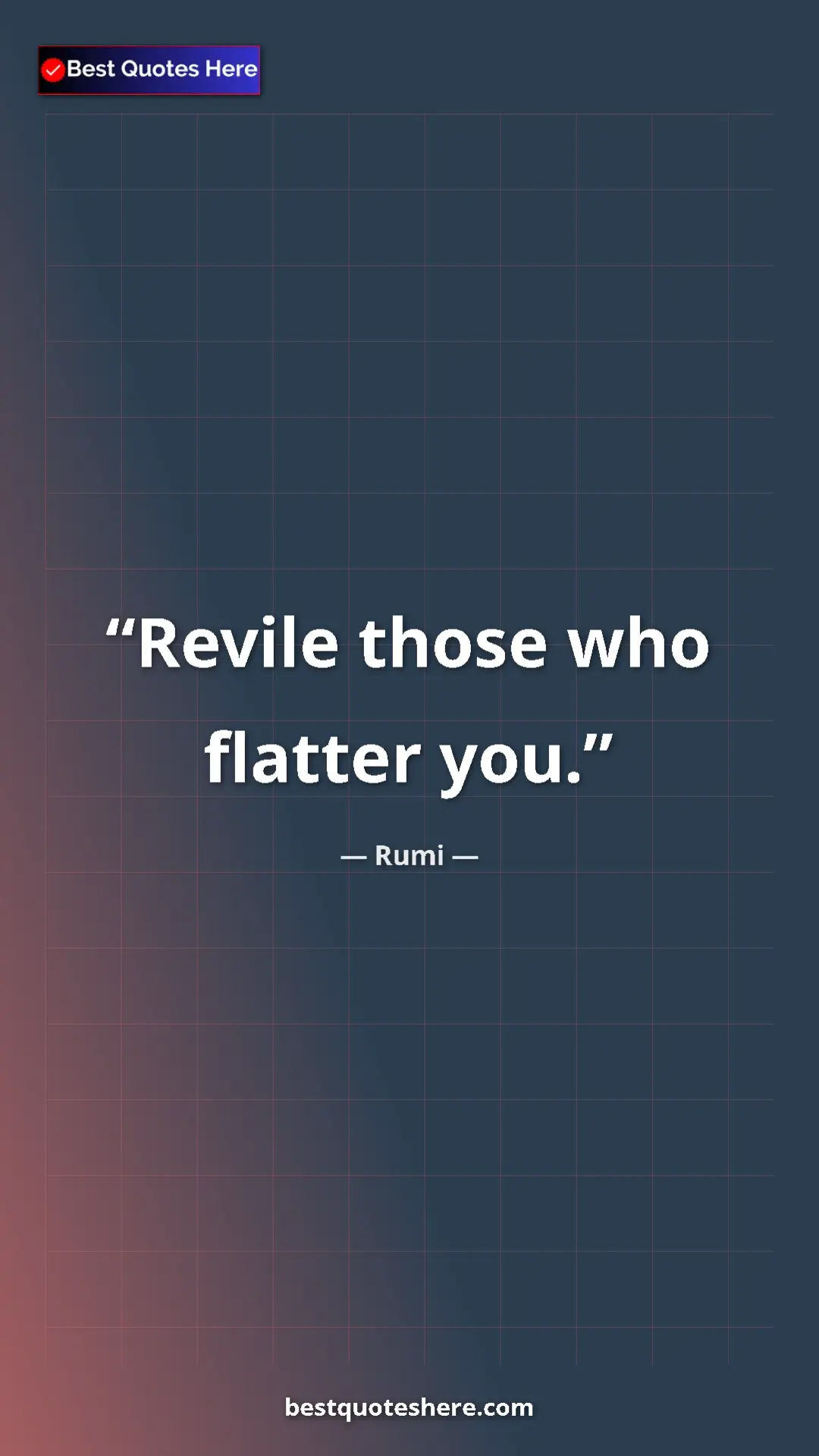 Pinterest quote poster by Rumi: "Revile those who flatter you."