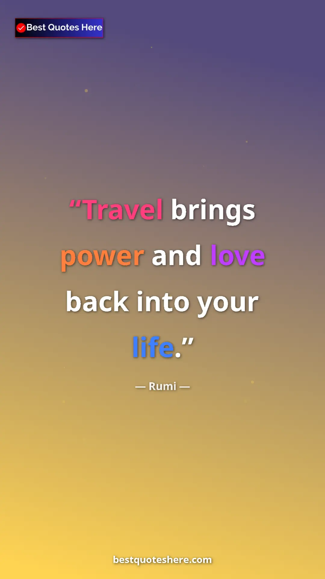 Pinterest quote poster by Rumi: "Travel brings power and love back into your life."