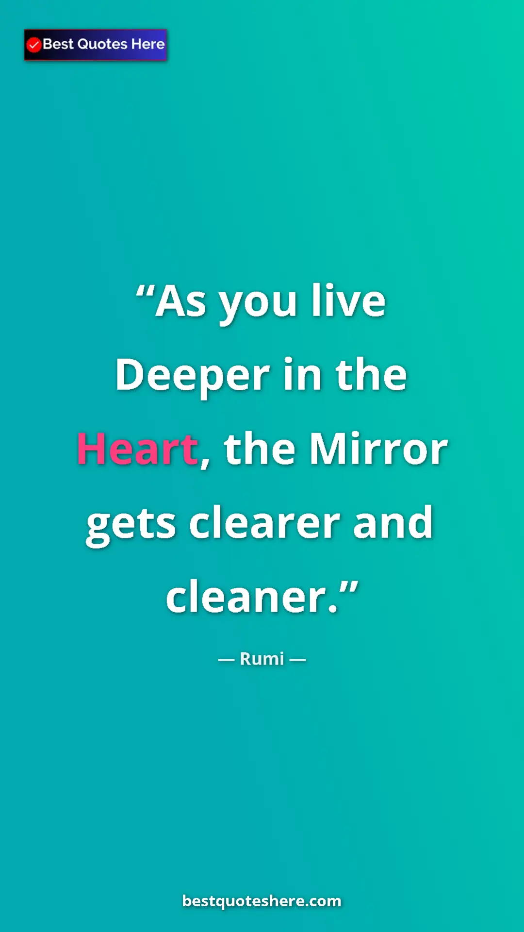 Pinterest quote poster by Rumi: "As you live Deeper in the Heart, the Mirror gets clearer..."