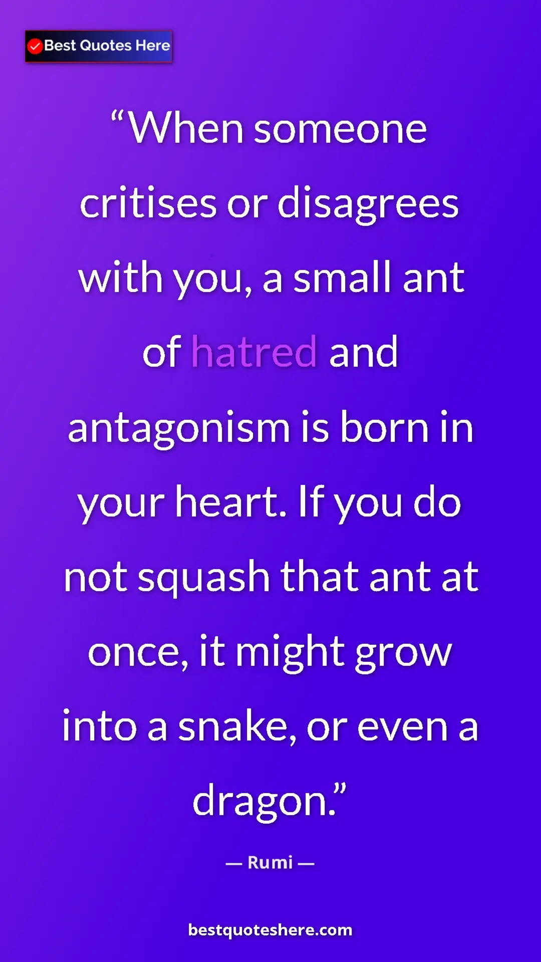 Rumi Quote Card: "When someone critises or disagrees with you, a small ant of..." Pinterest quote poster by Rumi: "When someone critises or disagrees with you, a small ant of..."