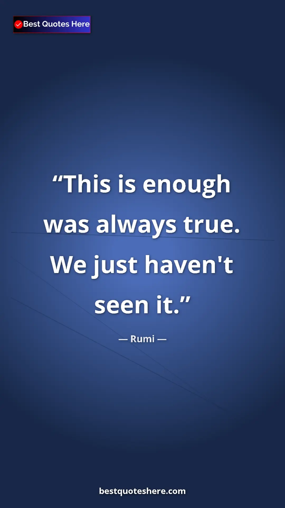 Pinterest quote poster by Rumi: "This is enough was always true. We just haven't seen it."