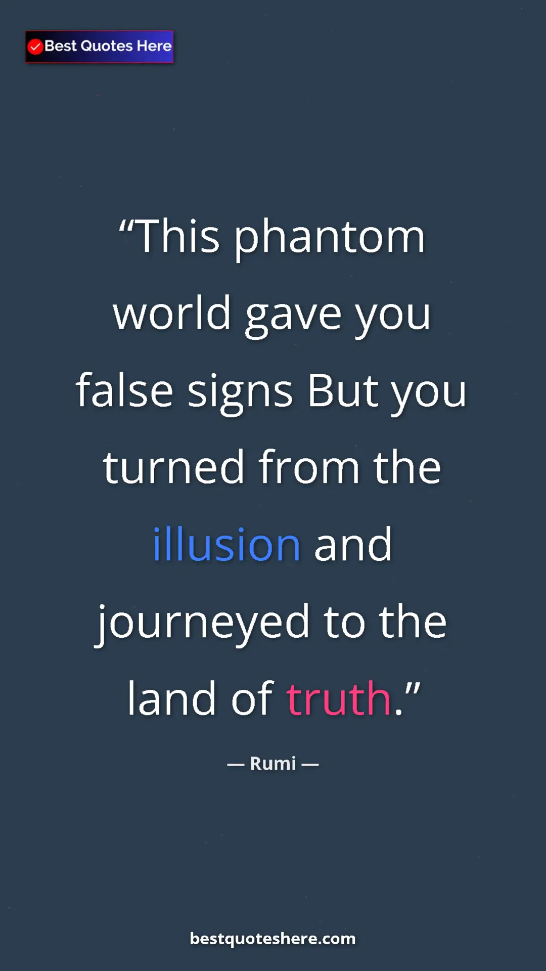 Pinterest quote poster by Rumi: "This phantom world gave you false signs But you turned from..."