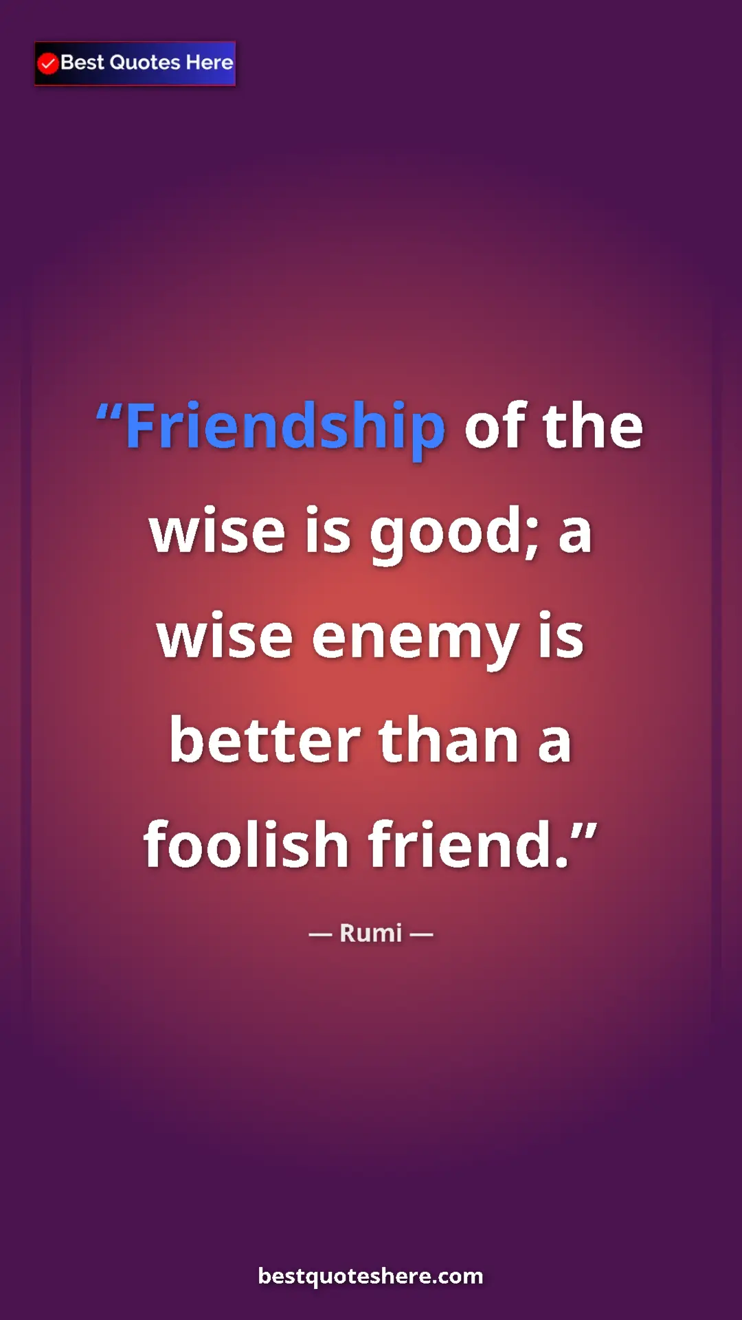 Pinterest quote poster by Rumi: "Friendship of the wise is good; a wise enemy is better than..."