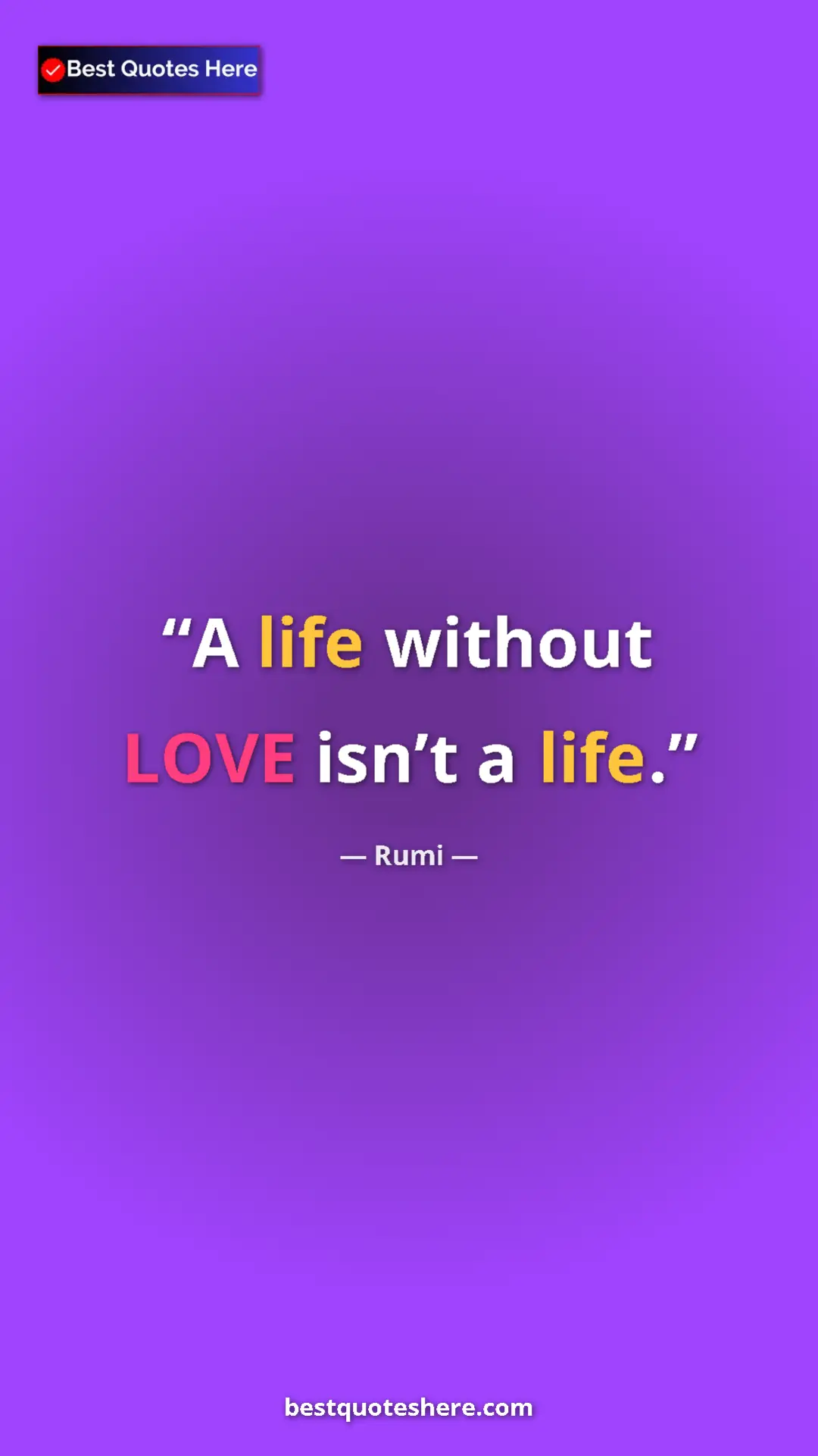 Pinterest quote poster by Rumi: "A life without LOVE isn’t a life."