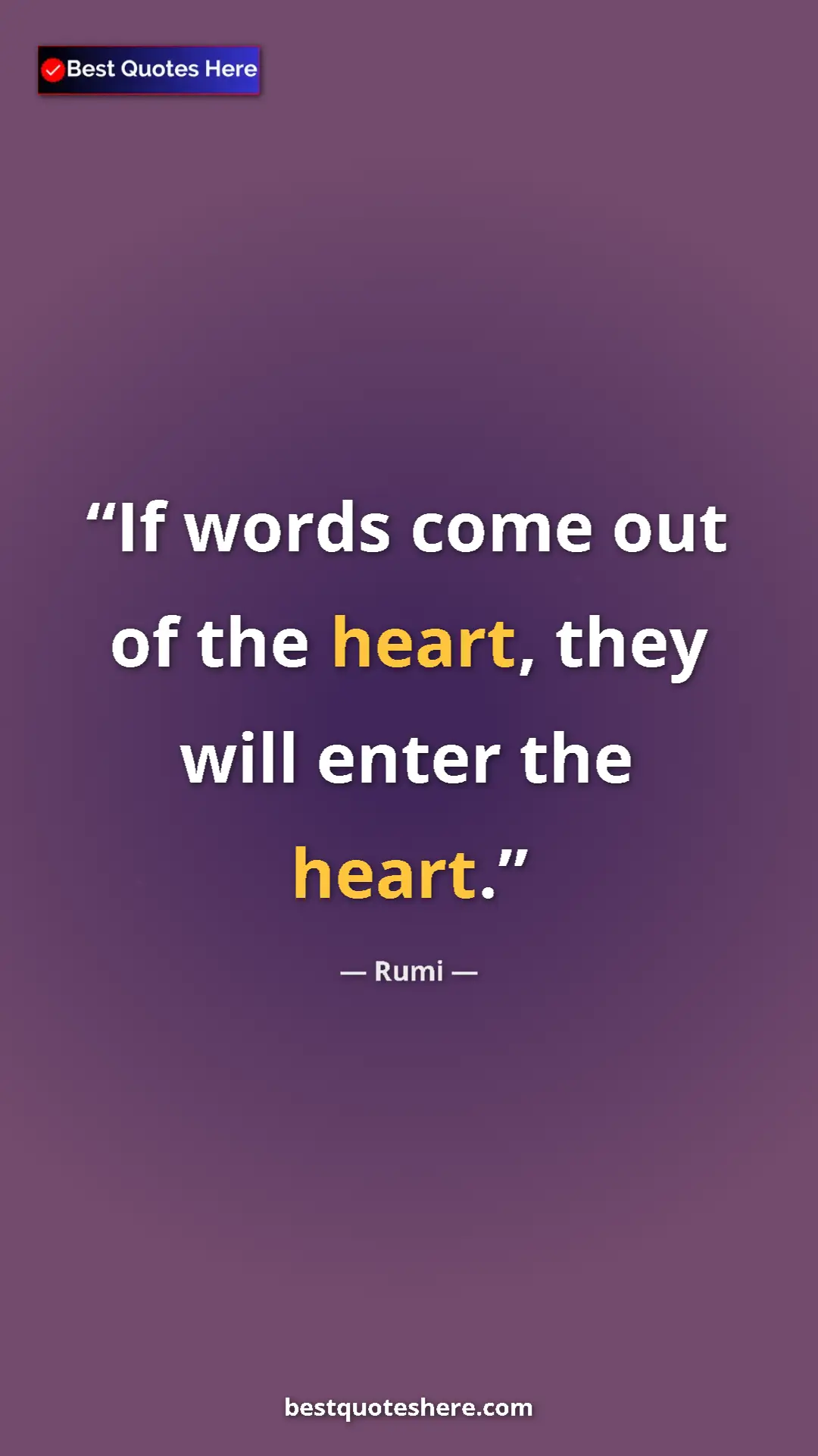 Pinterest quote poster by Rumi: "If words come out of the heart, they will enter the heart."