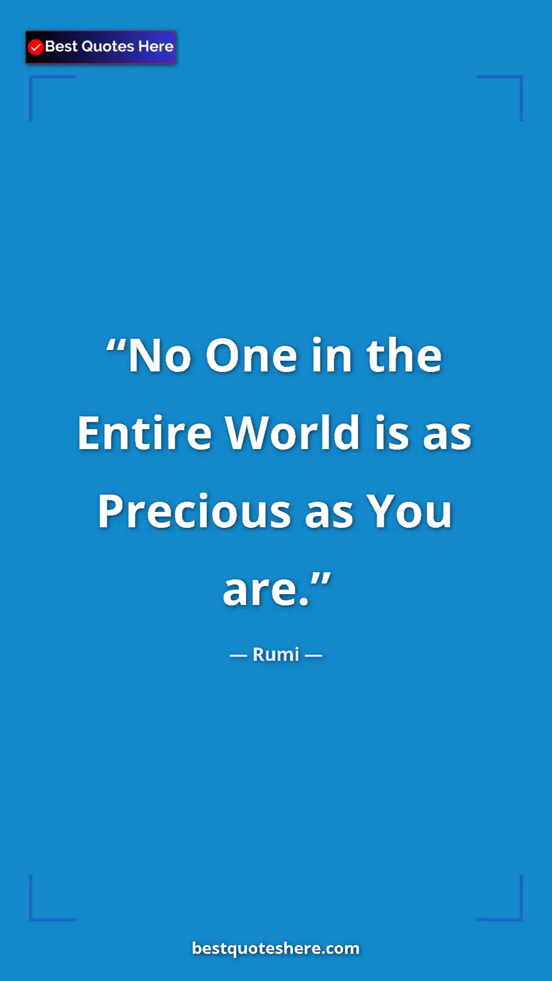 Pinterest quote poster by Rumi: "No One in the Entire World is as Precious as You are."
