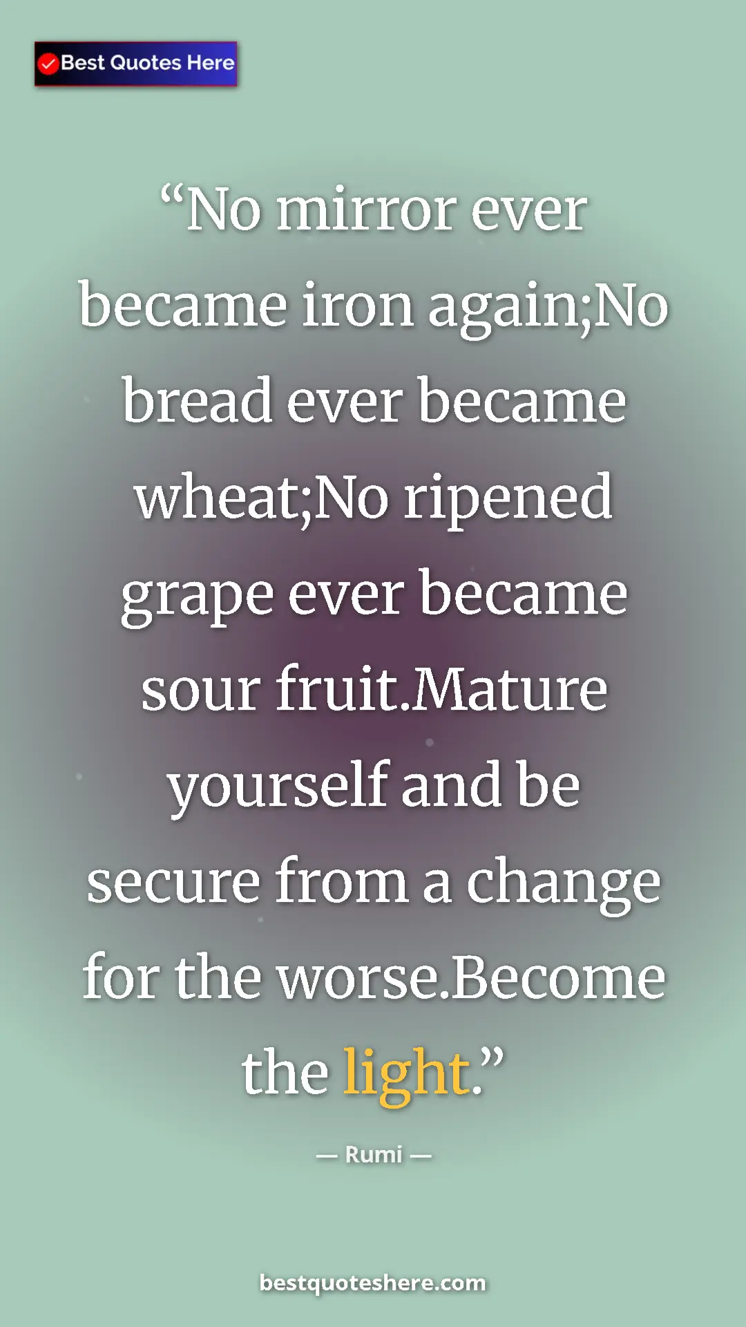 Pinterest quote poster by Rumi: "No mirror ever became iron again;No bread ever became..."