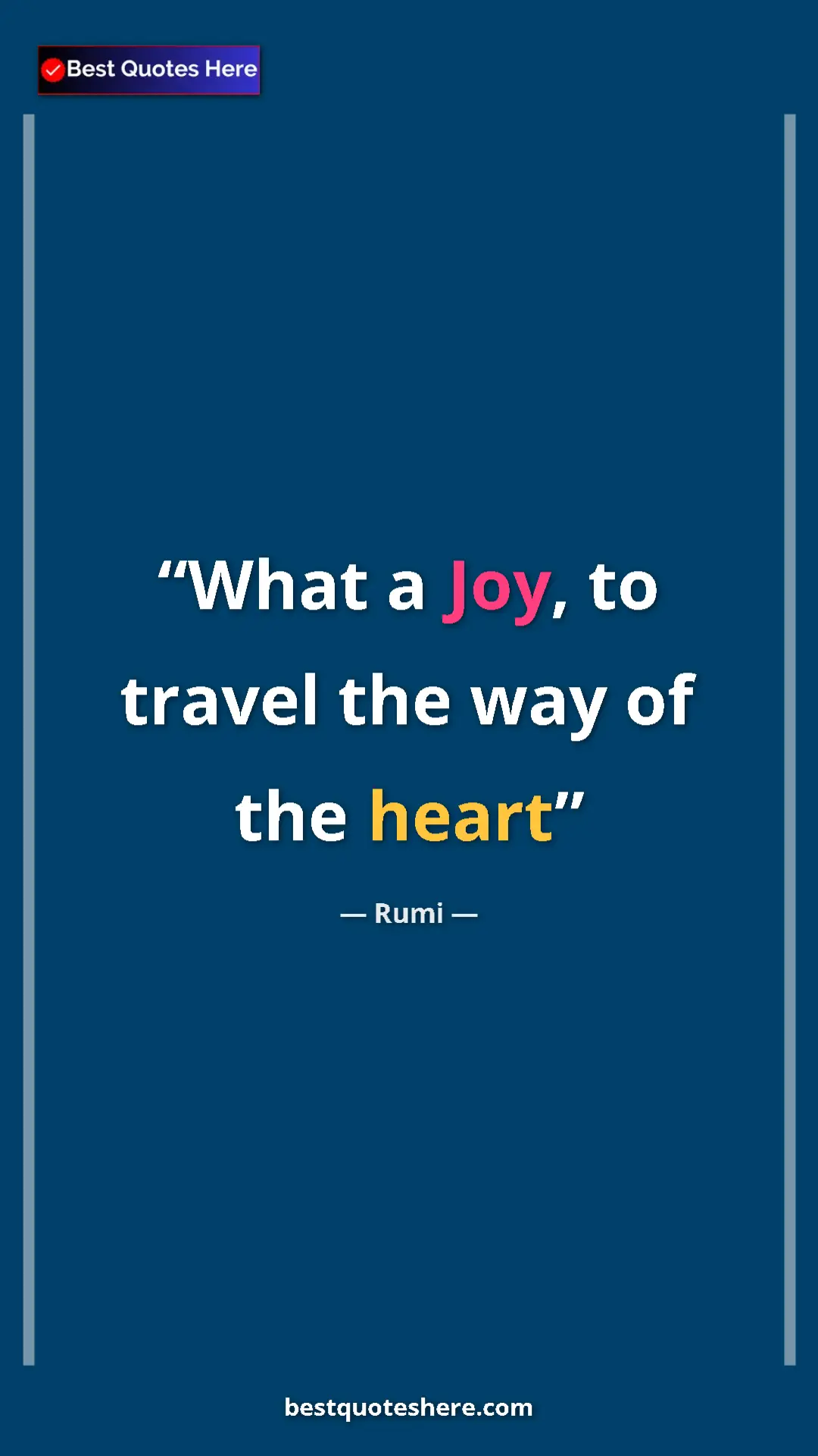 Pinterest quote poster by Rumi: "What a Joy, to travel the way of the heart"