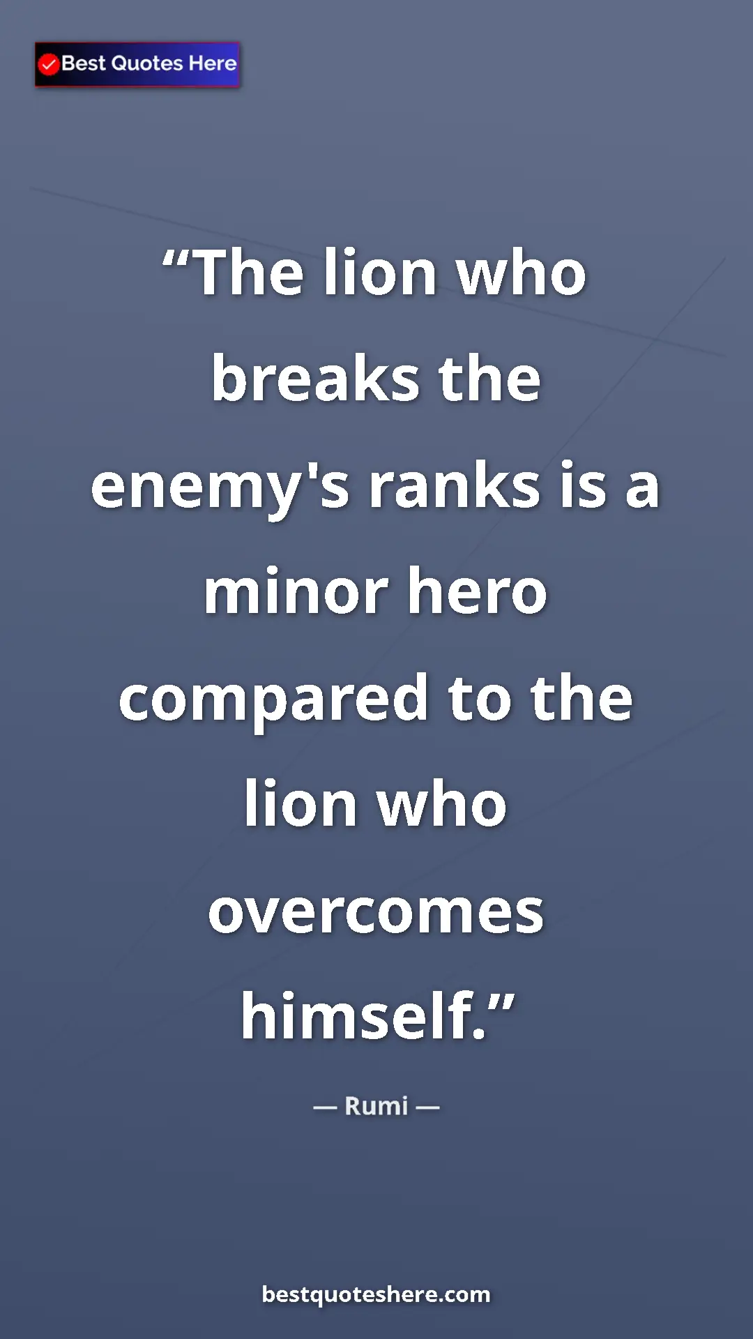 Pinterest quote poster by Rumi: "The lion who breaks the enemy's ranks is a minor hero..."