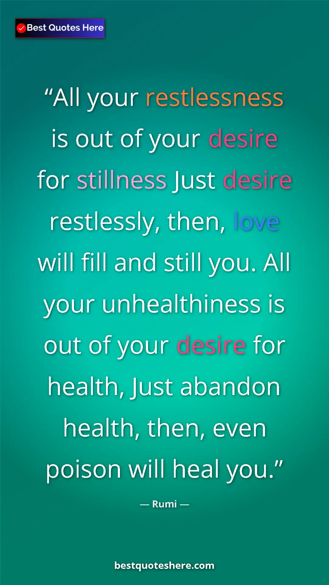 Pinterest quote poster by Rumi: "All your restlessness is out of your desire for stillness Ju"
