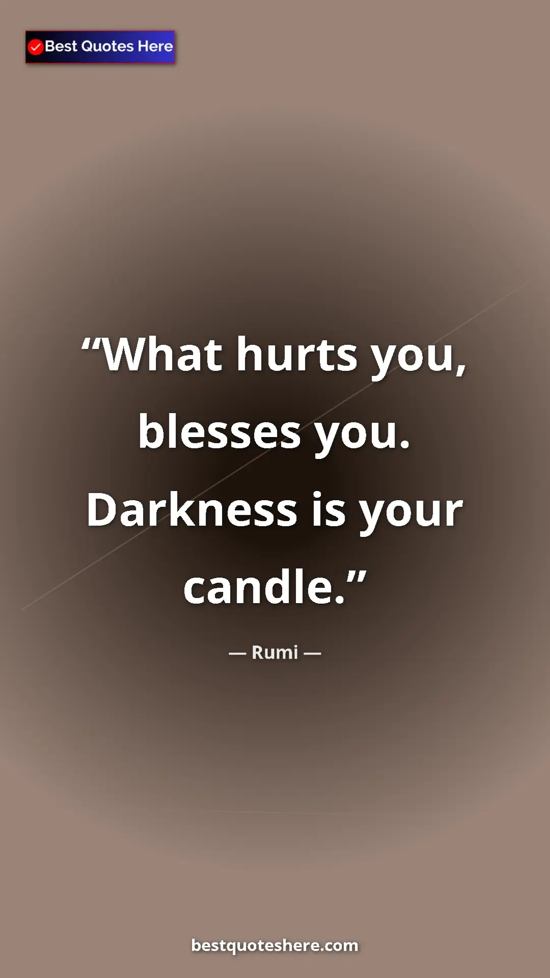 Pinterest quote poster by Rumi: "What hurts you, blesses you. Darkness is your candle."