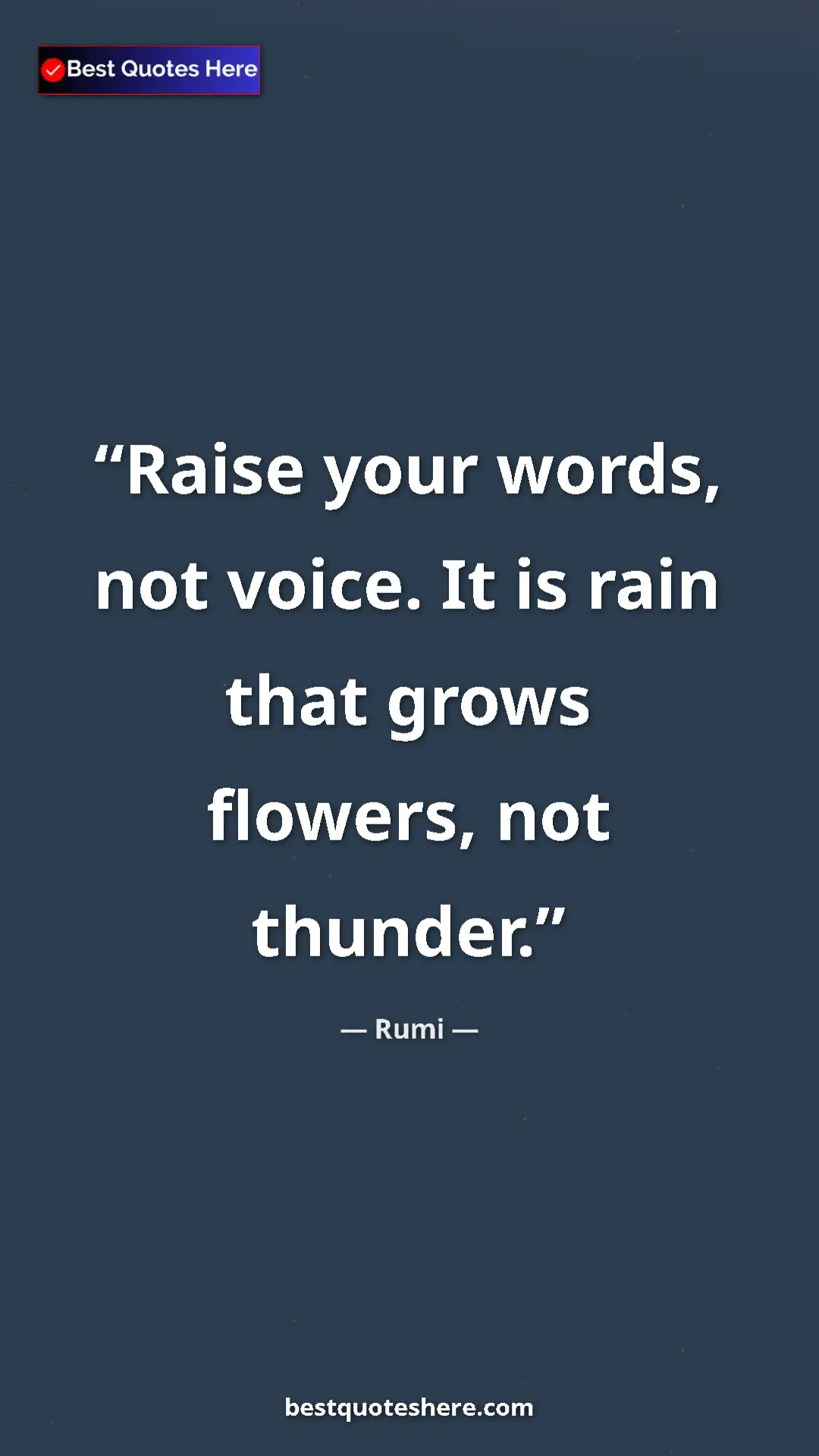 Pinterest quote poster by Rumi: "Raise your words, not voice. It is rain that grows flowers,..."
