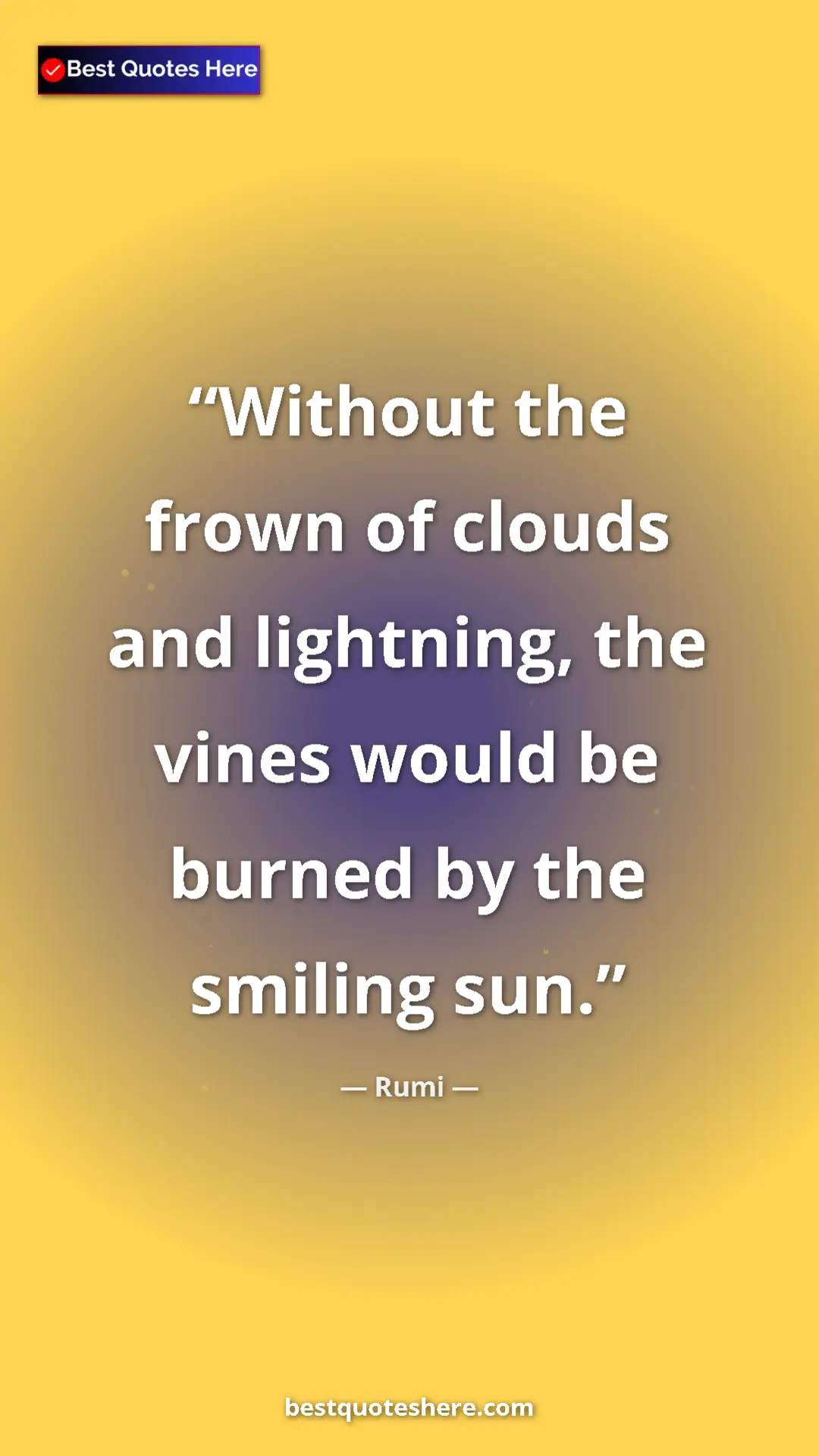 Pinterest quote poster by Rumi: "Without the frown of clouds and lightning, the vines would..."