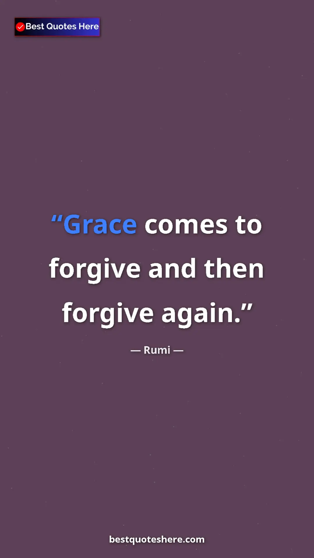 Pinterest quote poster by Rumi: "Grace comes to forgive and then forgive again."