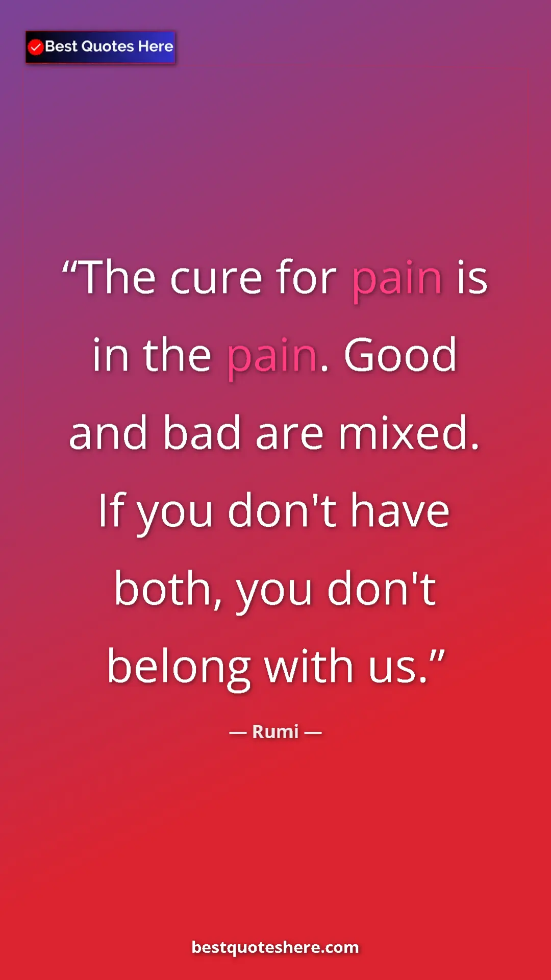 Pinterest quote poster by Rumi: "The cure for pain is in the pain. Good and bad are mixed...."