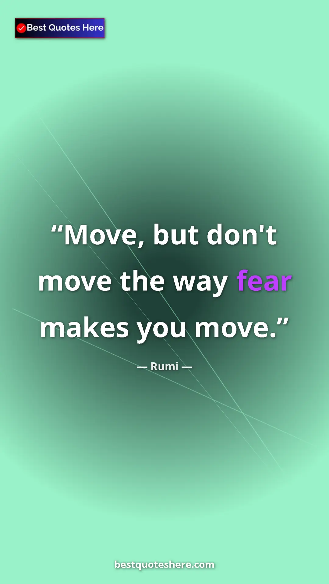 Pinterest quote poster by Rumi: "Move, but don't move the way fear makes you move."