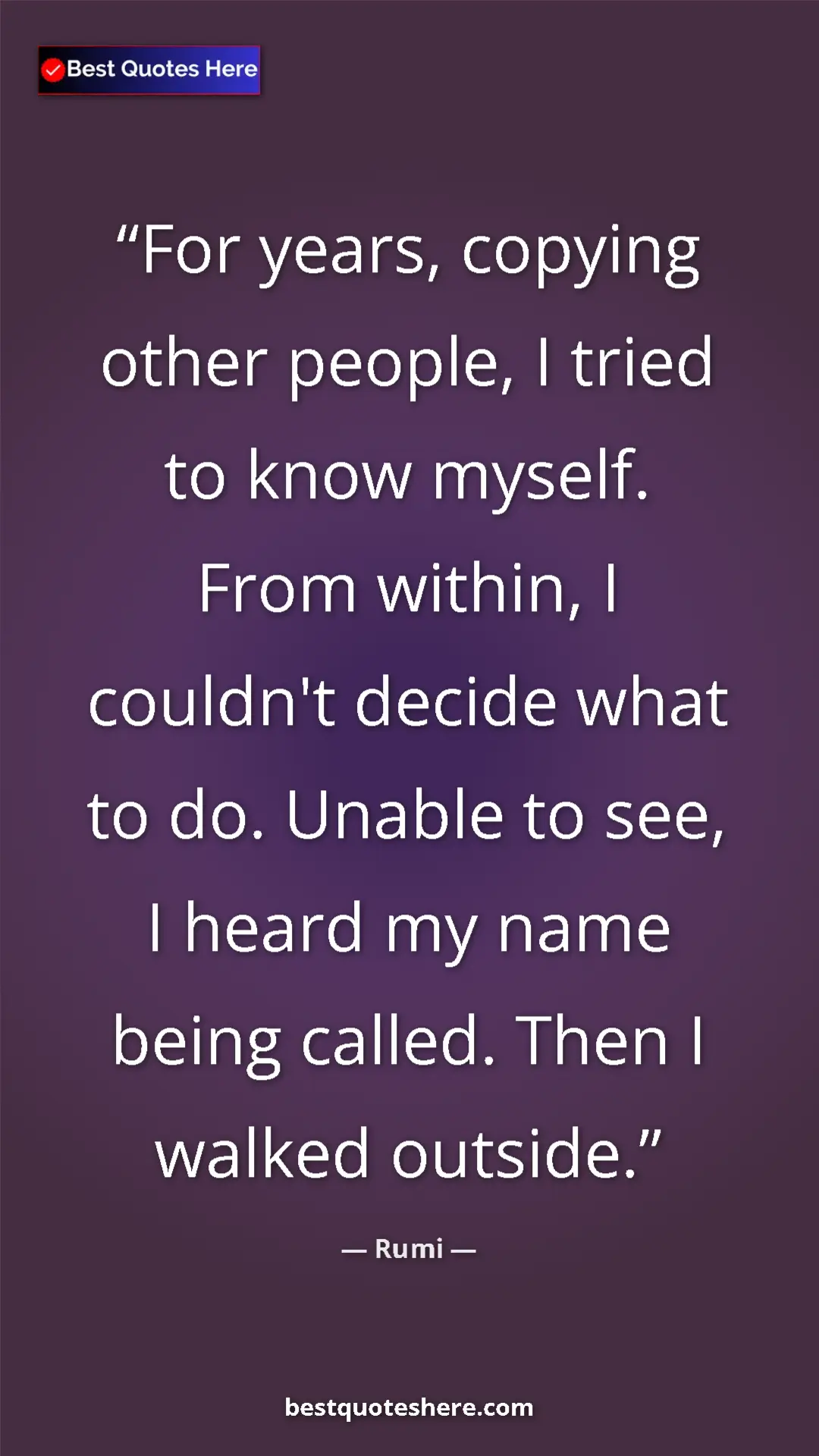 Pinterest quote poster by Rumi: "For years, copying other people, I tried to know myself...."