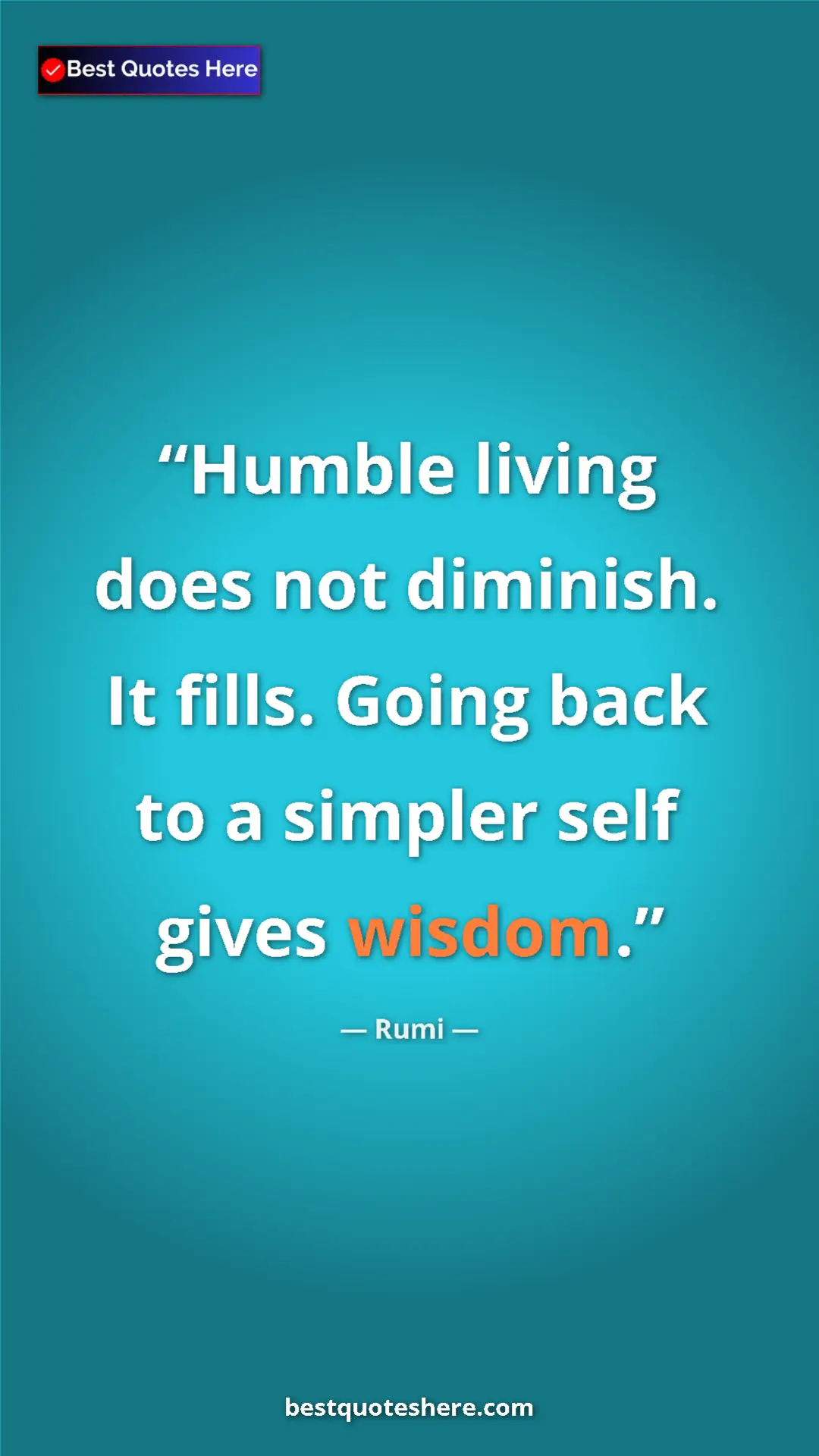 Pinterest quote poster by Rumi: "Humble living does not diminish. It fills. Going back to a..."