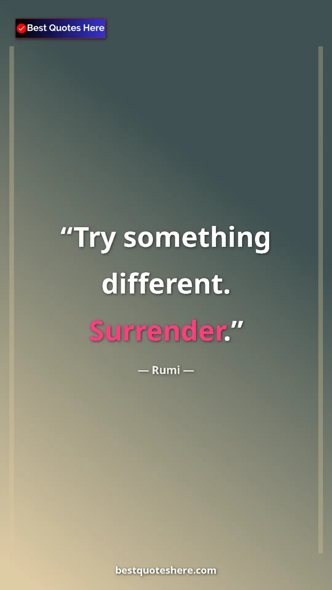 Pinterest quote poster by Rumi: "Try something different. Surrender."