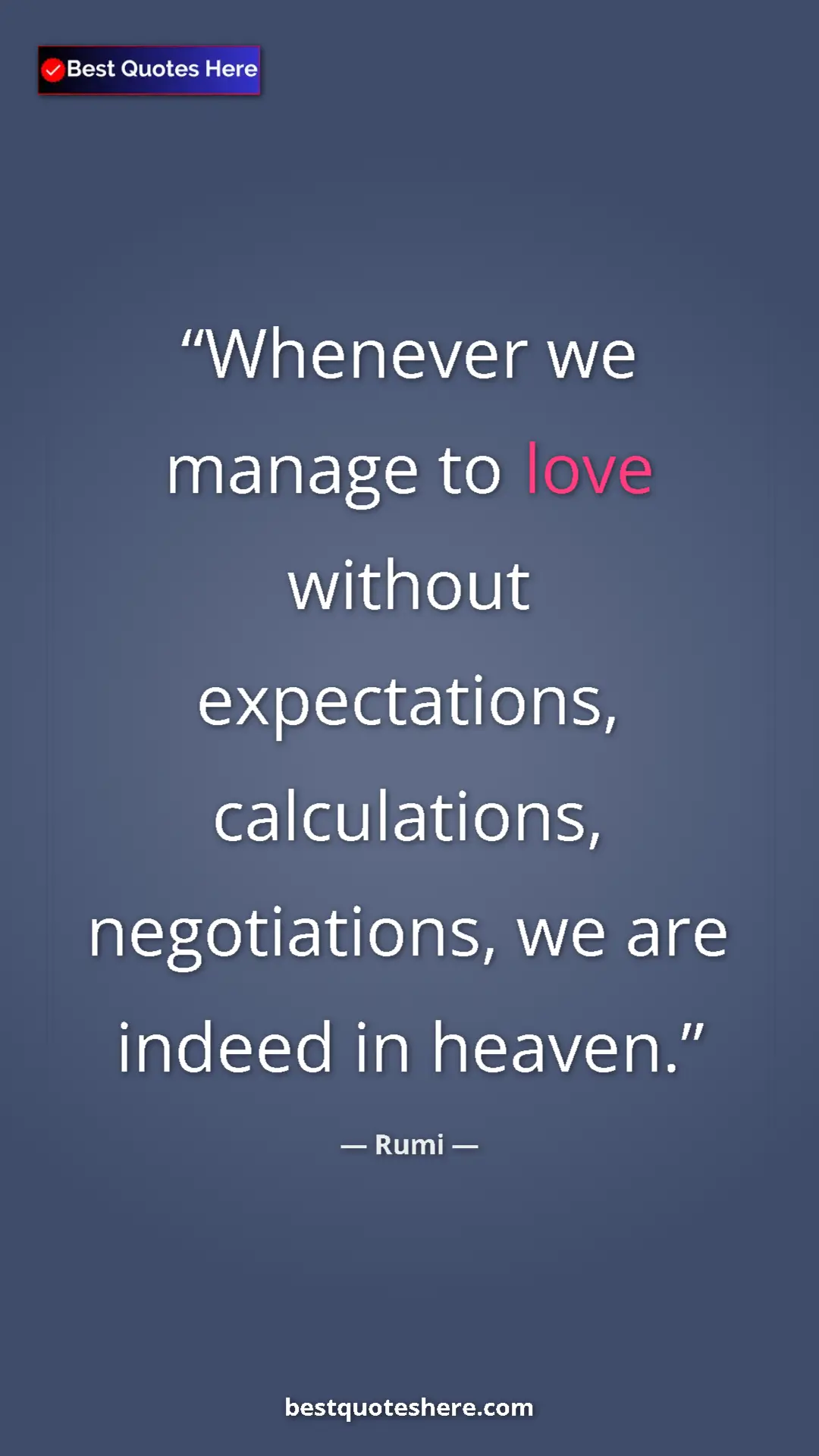 Pinterest quote poster by Rumi: "Whenever we manage to love without expectations,..."