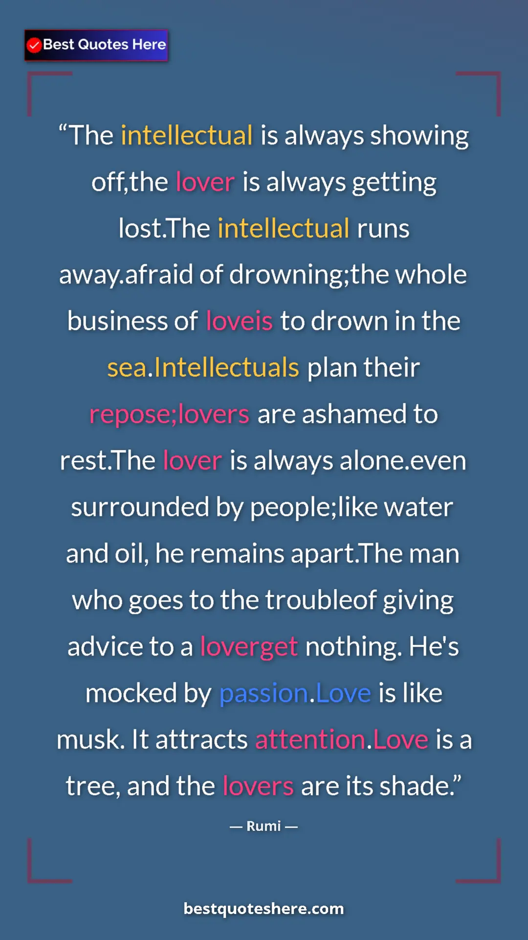 Pinterest quote poster by Rumi: "The intellectual is always showing off,the lover is always..."