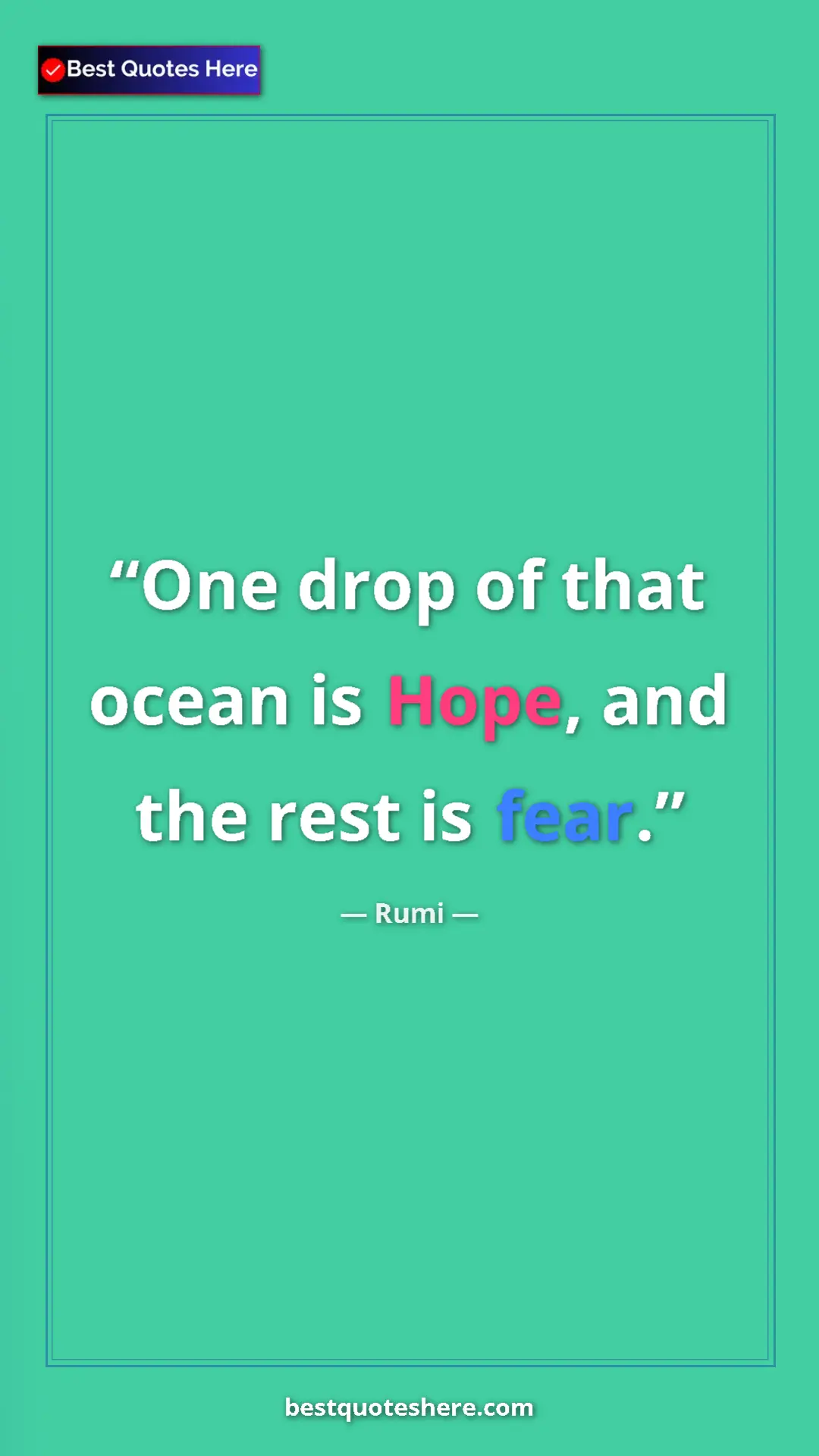 Pinterest quote poster by Rumi: "One drop of that ocean is Hope, and the rest is fear."
