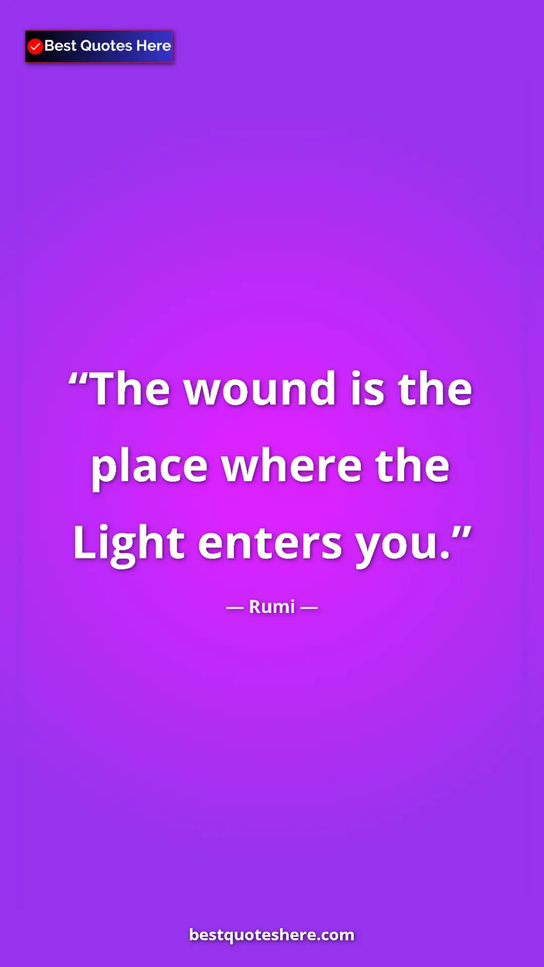 Pinterest quote poster by Rumi: "The wound is the place where the Light enters you."