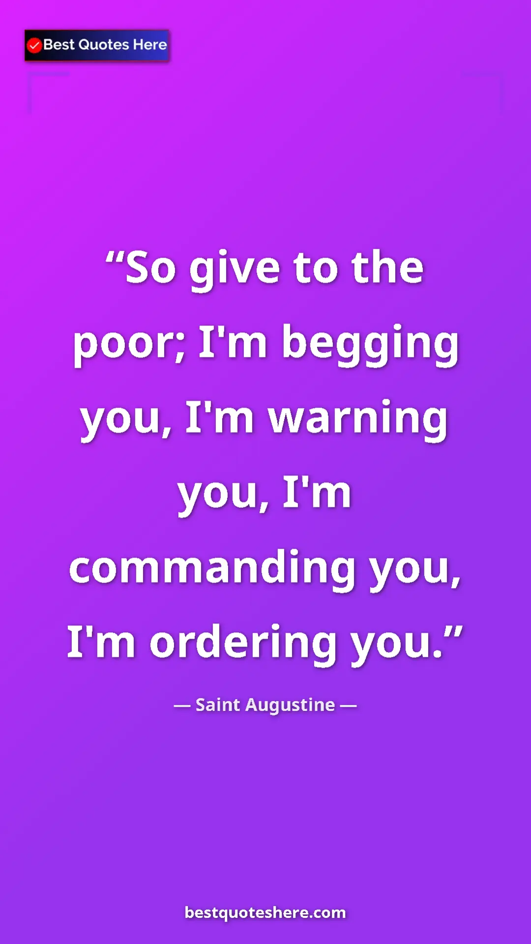 Saint Augustine Quote Card: "So give to the poor; I'm begging you, I'm warning you, I'm..." Pinterest quote poster by Saint Augustine: "So give to the poor; I'm begging you, I'm warning you, I'm..."