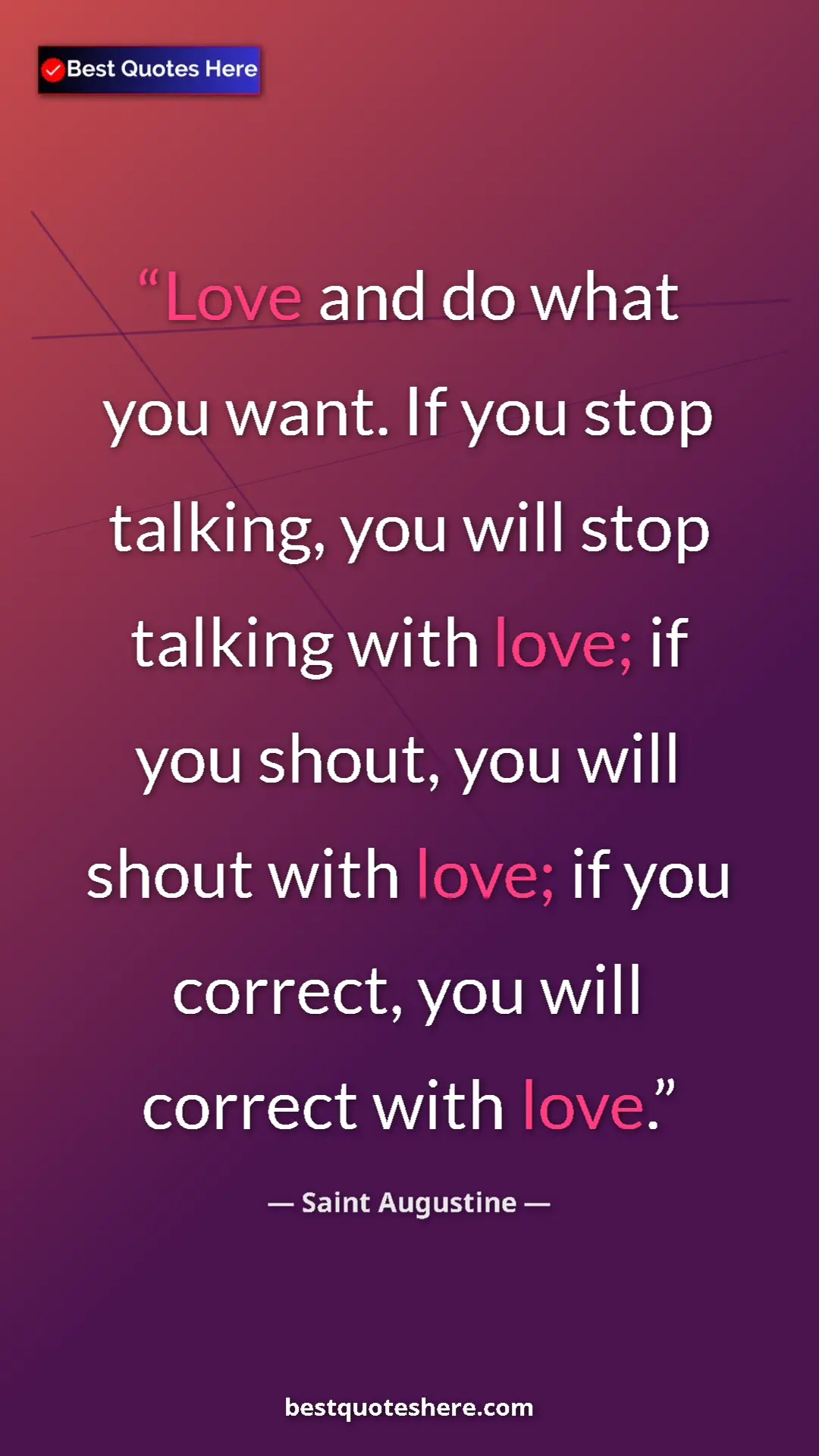 Saint Augustine Quote Card: "Love and do what you want. If you stop talking, you will..." Pinterest quote poster by Saint Augustine: "Love and do what you want. If you stop talking, you will..."