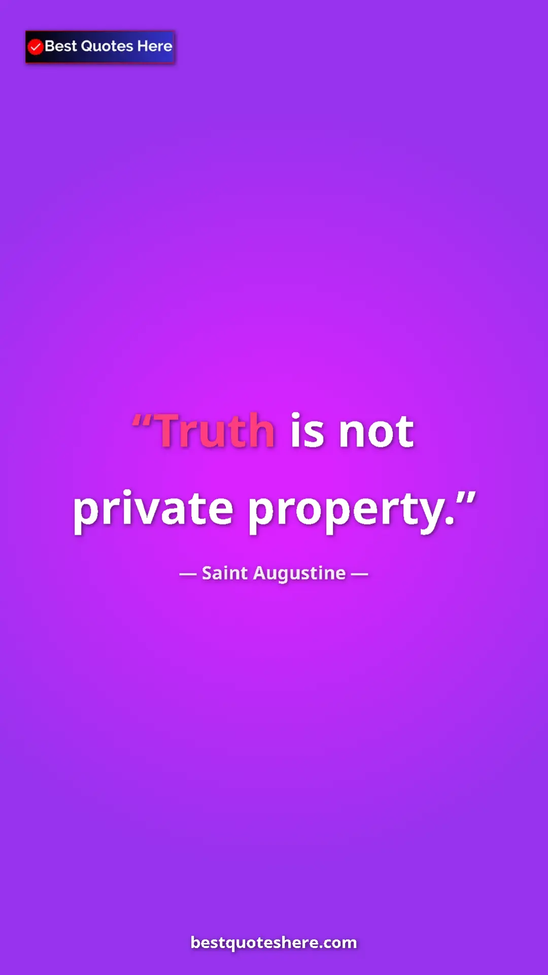 Saint Augustine Quote Card: "Truth is not private property." Pinterest quote poster by Saint Augustine: "Truth is not private property."