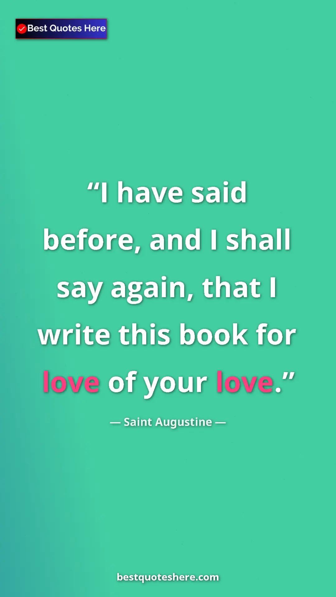 Pinterest quote poster by Saint Augustine: "I have said before, and I shall say again, that I write..."