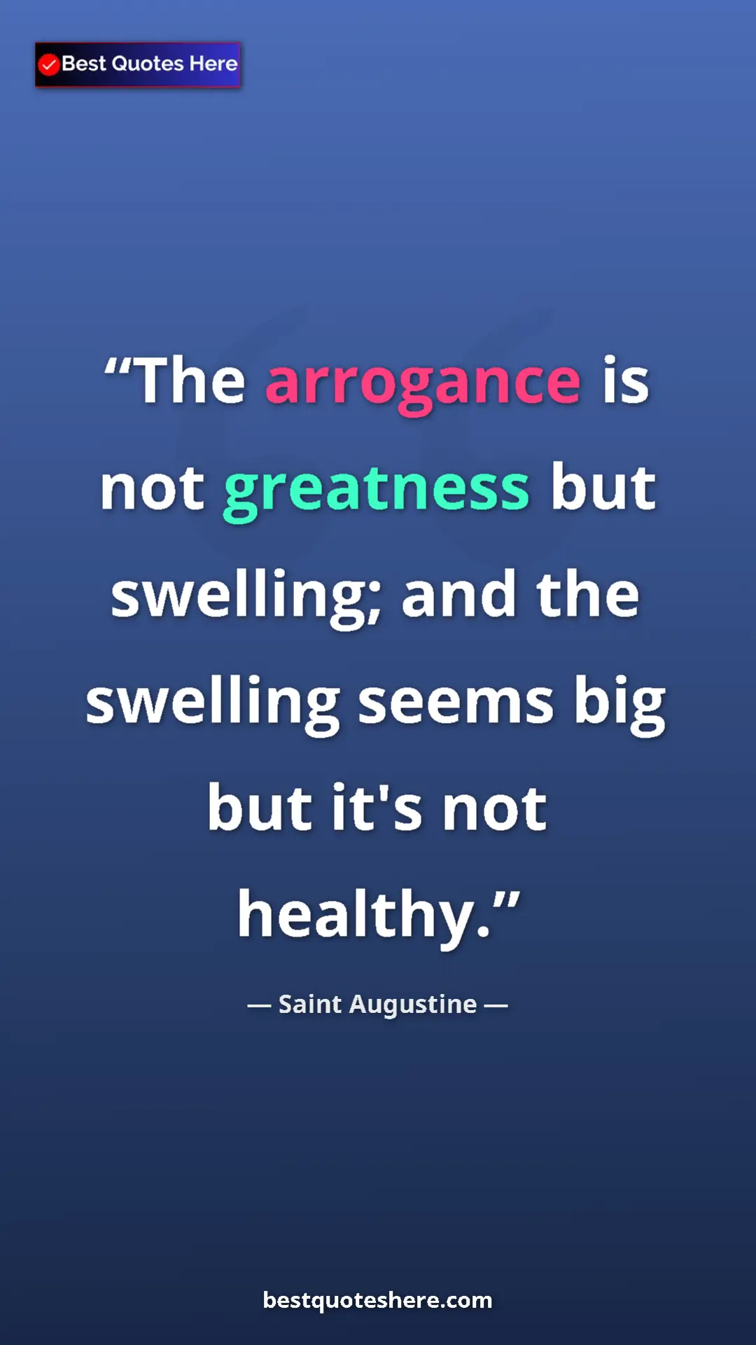 Saint Augustine Quote Card: "The arrogance is not greatness but swelling; and the..." Pinterest quote poster by Saint Augustine: "The arrogance is not greatness but swelling; and the..."