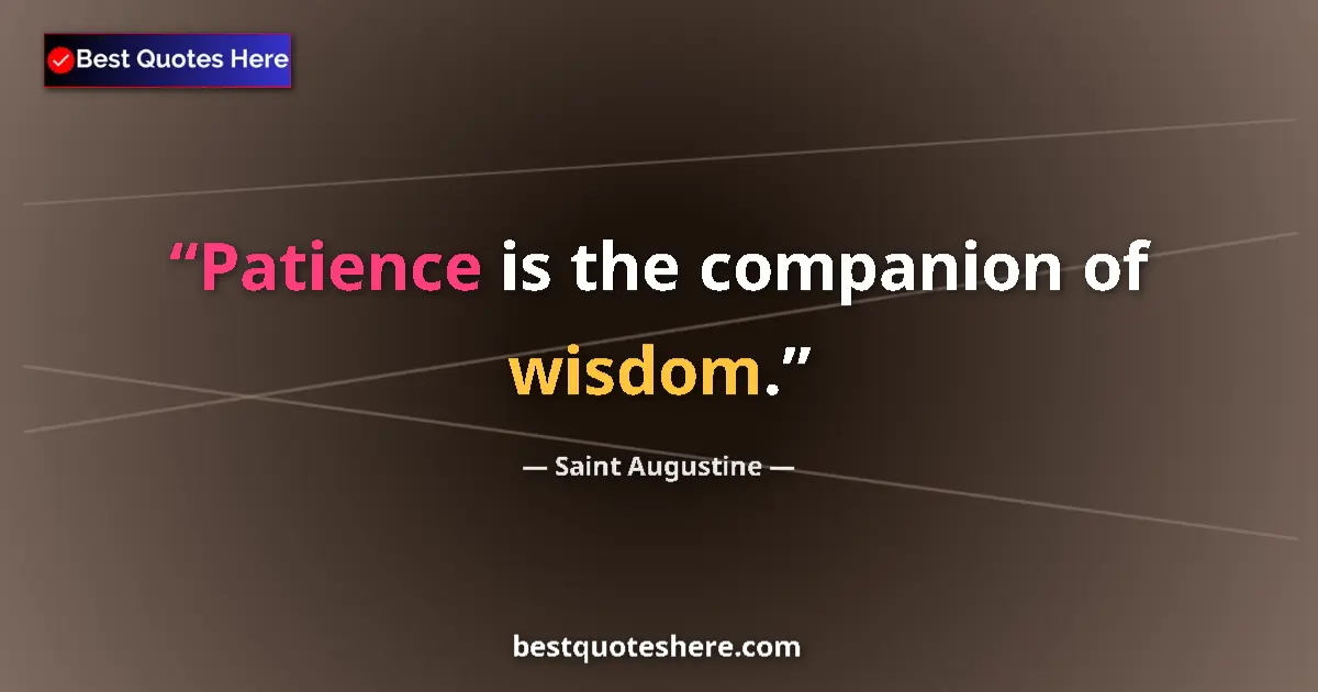 Quote by Saint Augustine: Patience is the companion of wisdom....