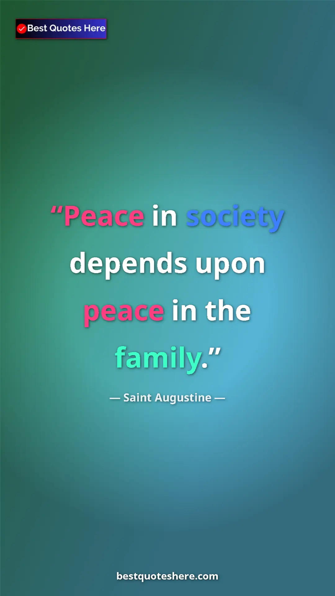 Saint Augustine Quote Card: "Peace in society depends upon peace in the family." Pinterest quote poster by Saint Augustine: "Peace in society depends upon peace in the family."
