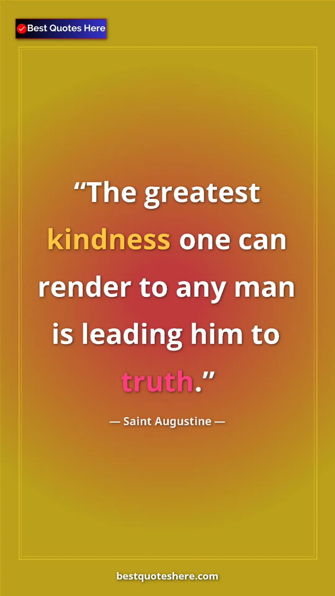Saint Augustine Quote Card: "The greatest kindness one can render to any man is leading..." Pinterest quote poster by Saint Augustine: "The greatest kindness one can render to any man is leading..."