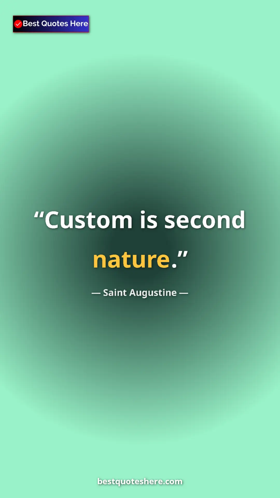 Saint Augustine Quote Card: "Custom is second nature." Pinterest quote poster by Saint Augustine: "Custom is second nature."