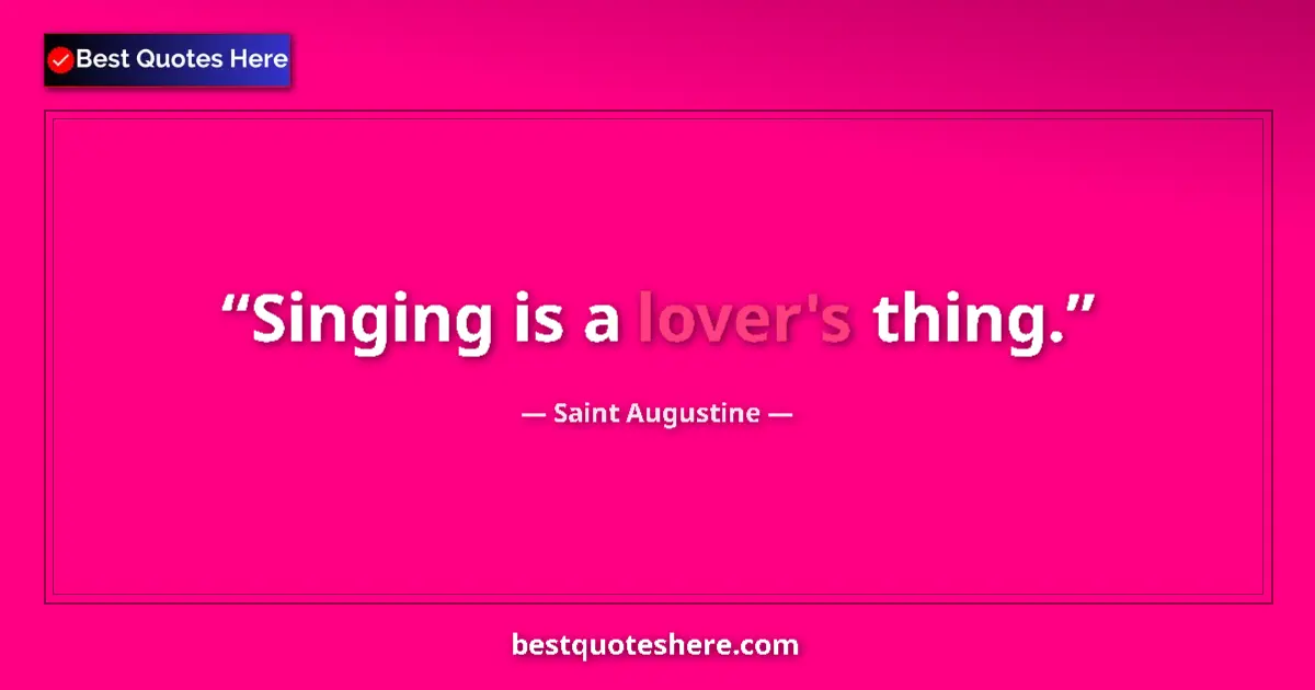 Quote by Saint Augustine: Singing is a lover's thing....