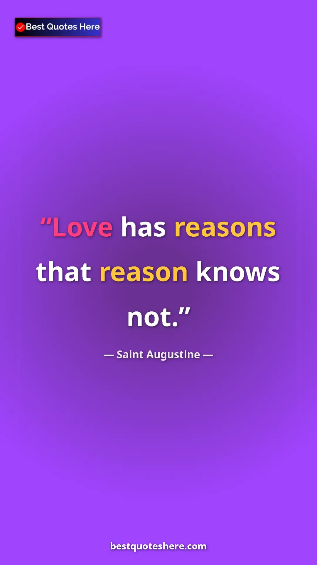 Saint Augustine Quote Card: "Love has reasons that reason knows not." Pinterest quote poster by Saint Augustine: "Love has reasons that reason knows not."
