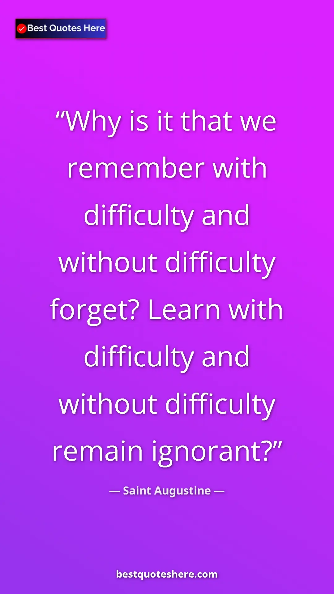 Saint Augustine Quote Card: "Why is it that we remember with difficulty and without..." Pinterest quote poster by Saint Augustine: "Why is it that we remember with difficulty and without..."