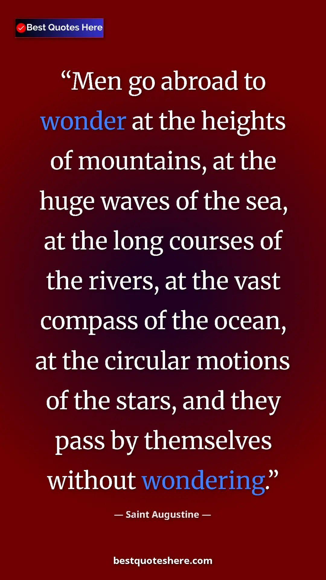 Pinterest quote poster by Saint Augustine: "Men go abroad to wonder at the heights of mountains, at the..."