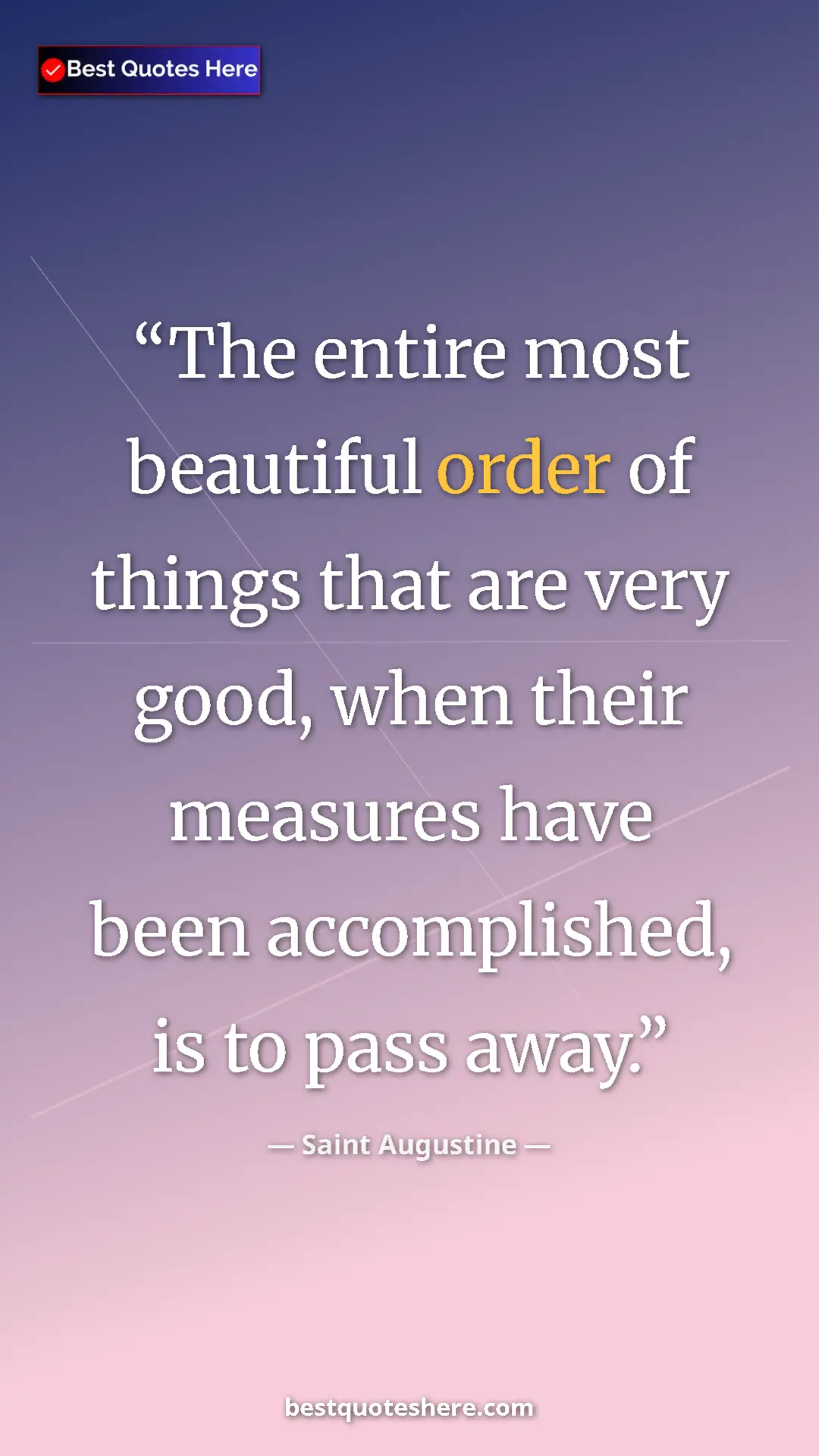 Saint Augustine Quote Card: "The entire most beautiful order of things that are very..." Pinterest quote poster by Saint Augustine: "The entire most beautiful order of things that are very..."